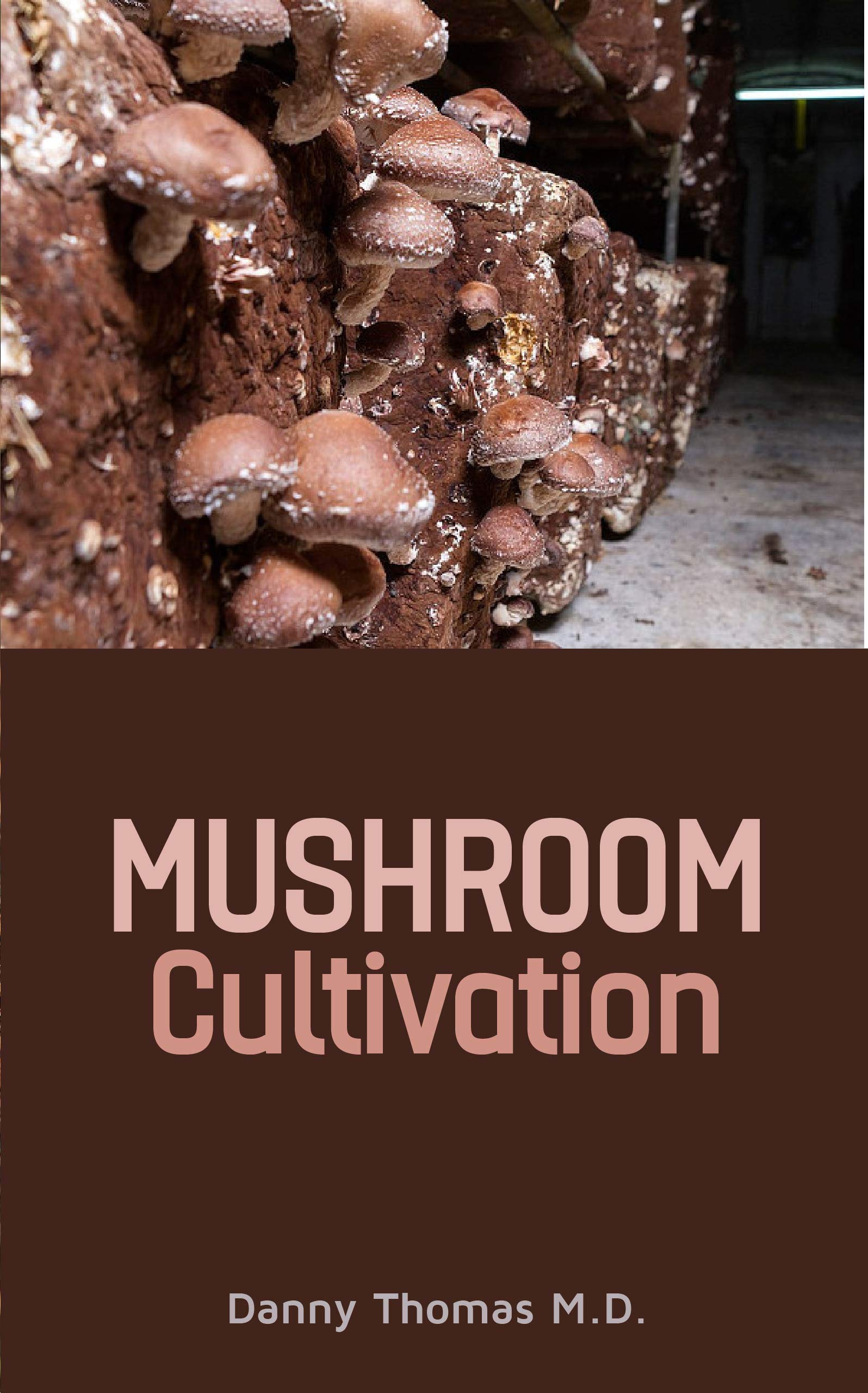 Mushroom Cultivation: A Guide to growing and cultivating Mushrooms for