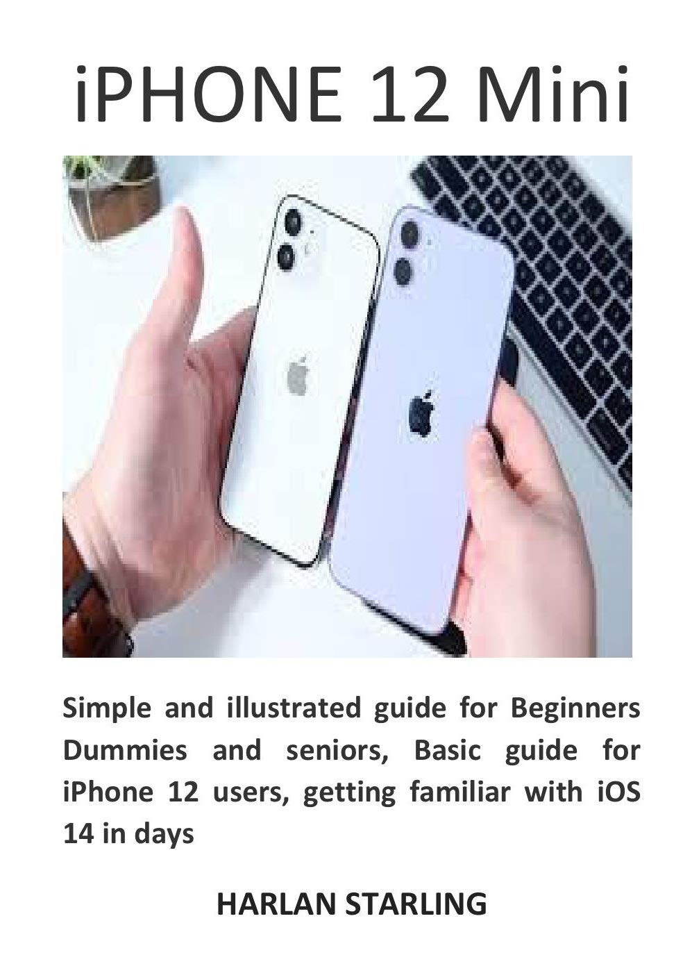 iPHONE 12 Mini Simple and illustrated guide for Beginners Dummies and