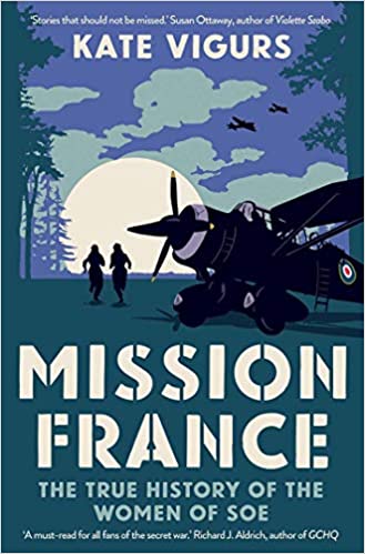 Mission France: The True History of the Women of SOE