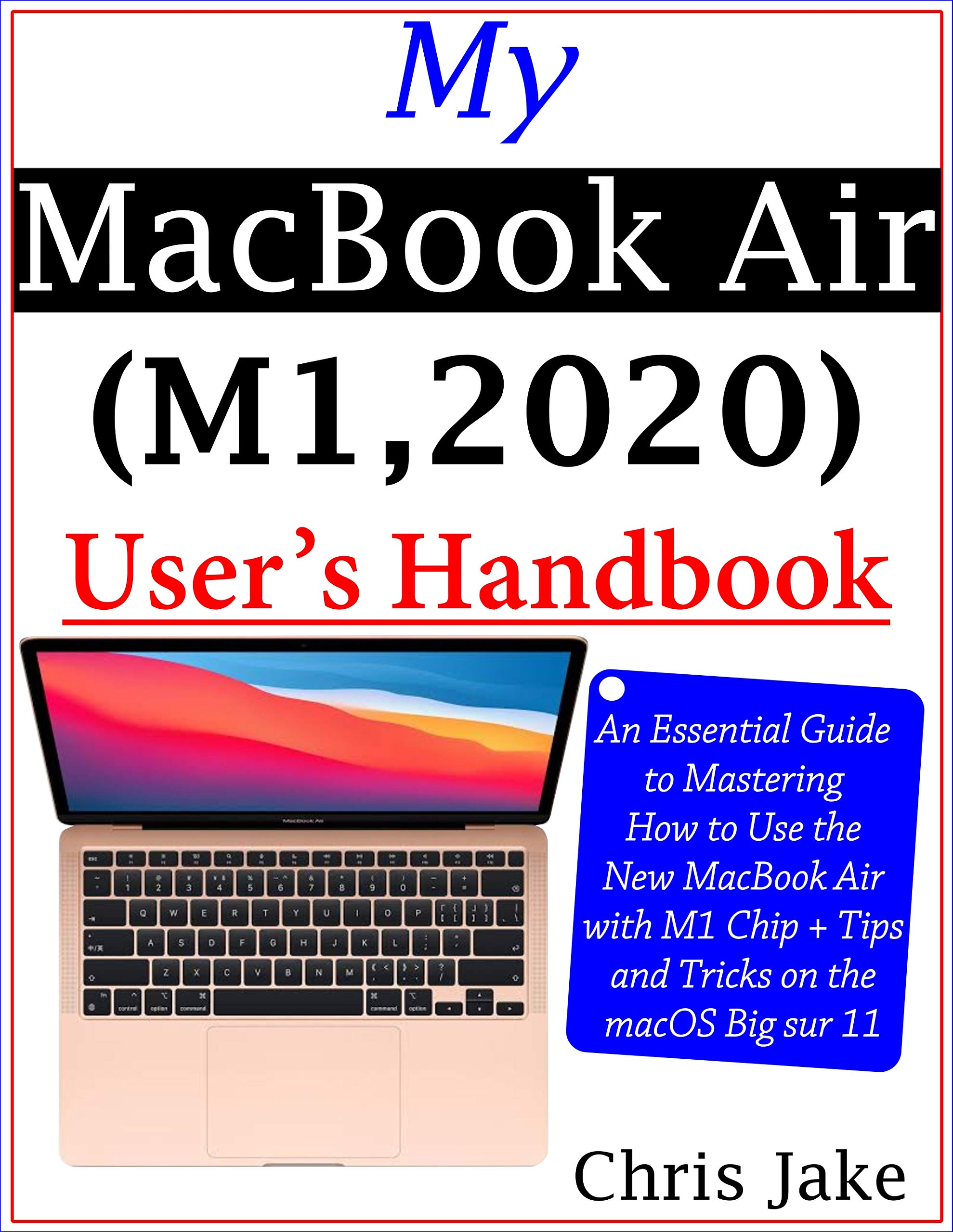 My MacBook Air (M1,2020) User’s Handbook An Essential Guide to