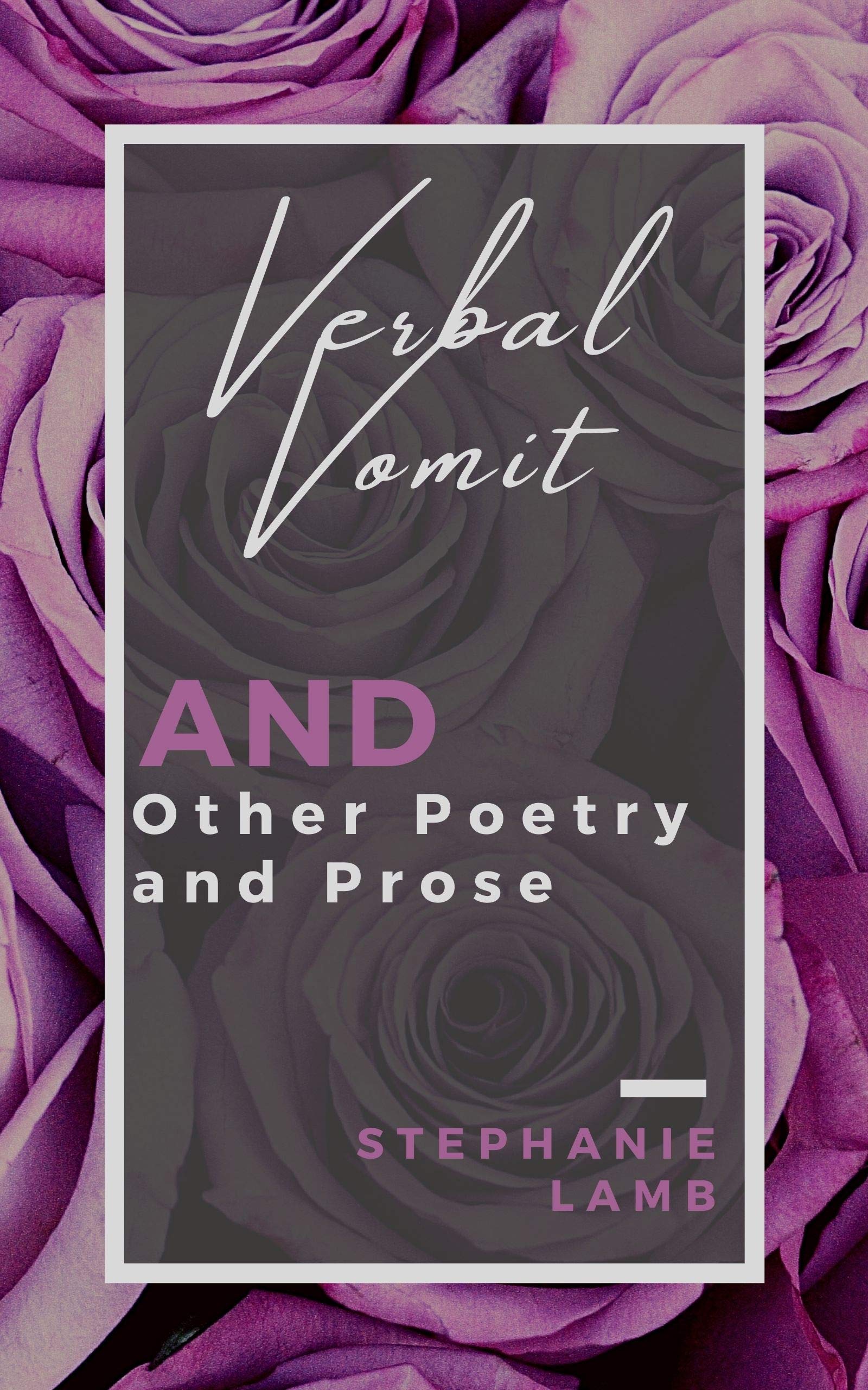 Verbal Vomit and Other Poetry and Prose by Stephanie Lamb Goodreads