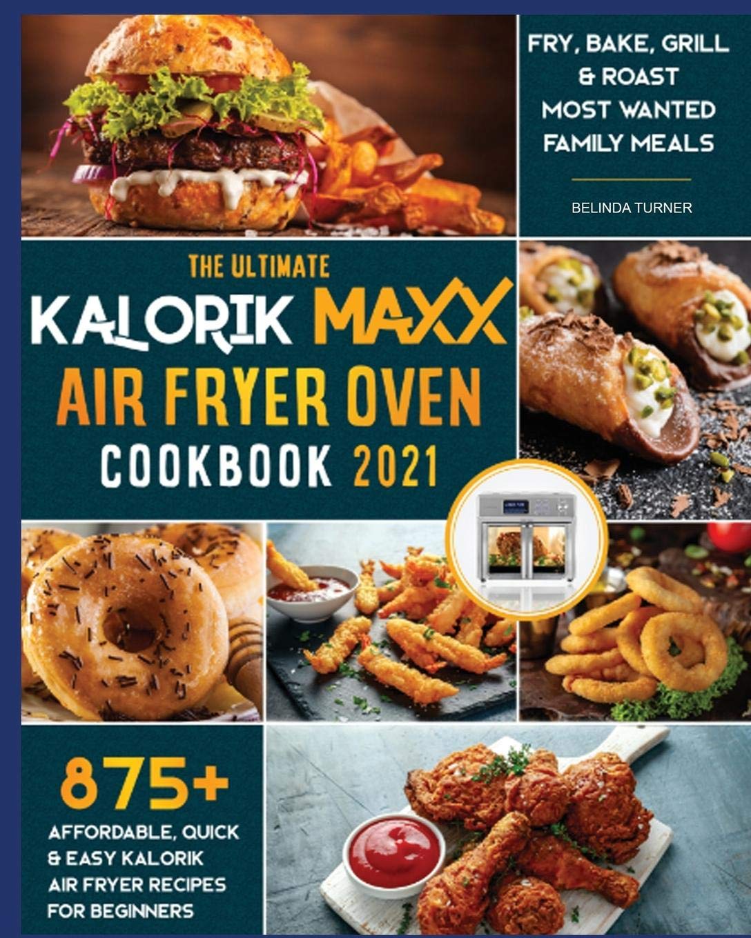 The Ultimate Kalorik Maxx Air Fryer Oven Cookbook 2021 Fry, Bake