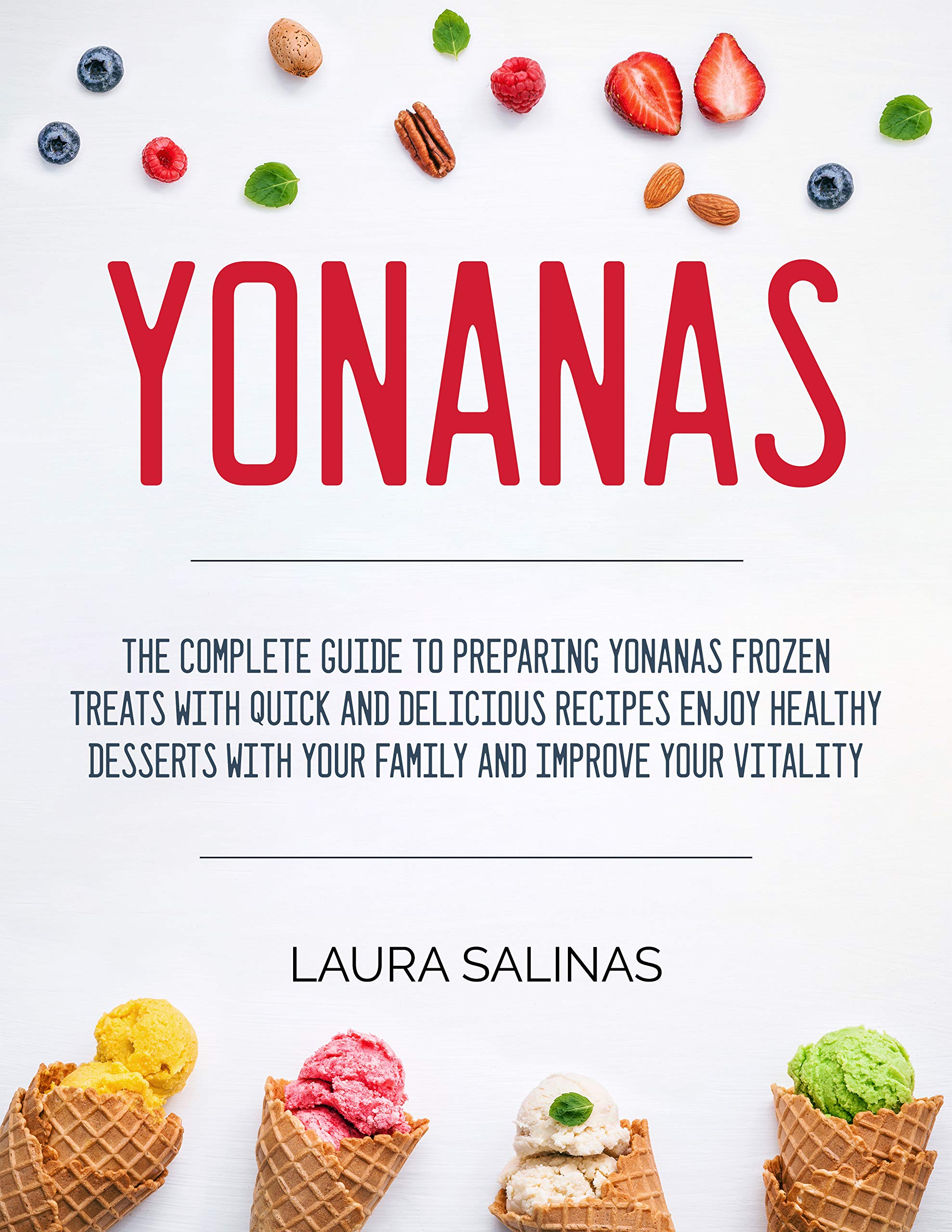 Yonanas The Complete Guide To Preparing Yonanas Frozen Treats With