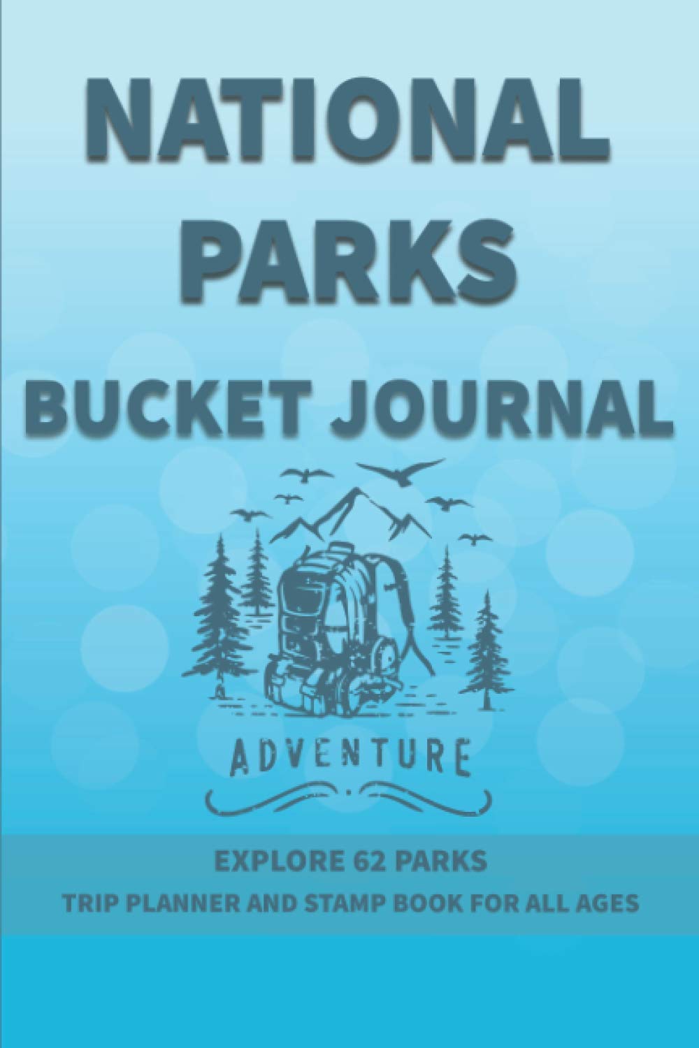 NATIONAL PARKS BUCKET JOURNAL,ADVENTURE, EXPLORE 62 PARKS ,TRIP