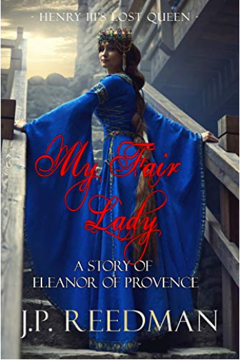 My Fair Lady: A Story of Eleanor of Provence, Henry III's Lost Queen