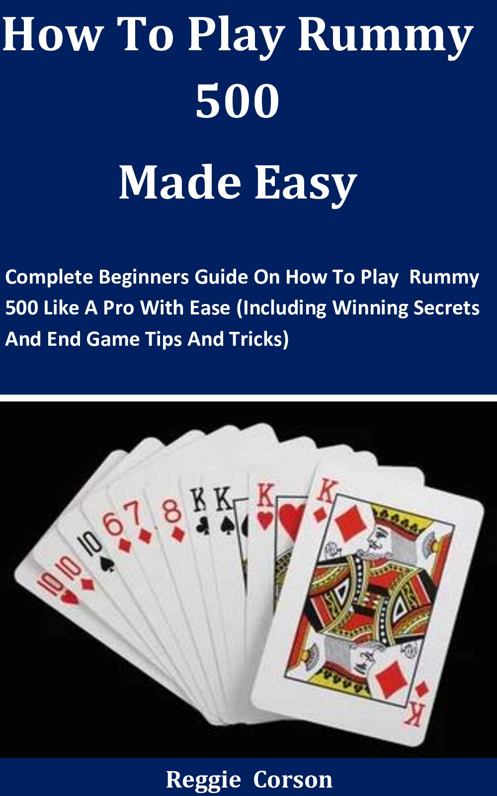 How To Play Rummy 500 Made Easy Complete Beginners Guide On How To