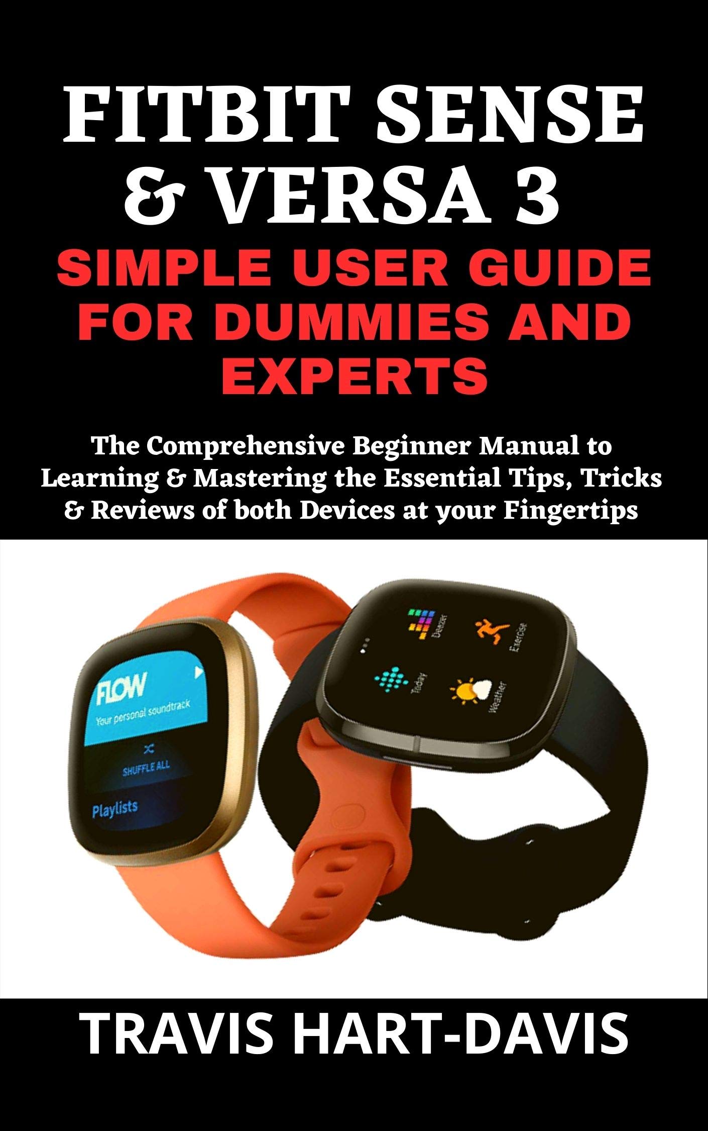 FITBIT SENSE & VERSA 3 SIMPLE USER GUIDE FOR DUMMIES AND EXPERTS The