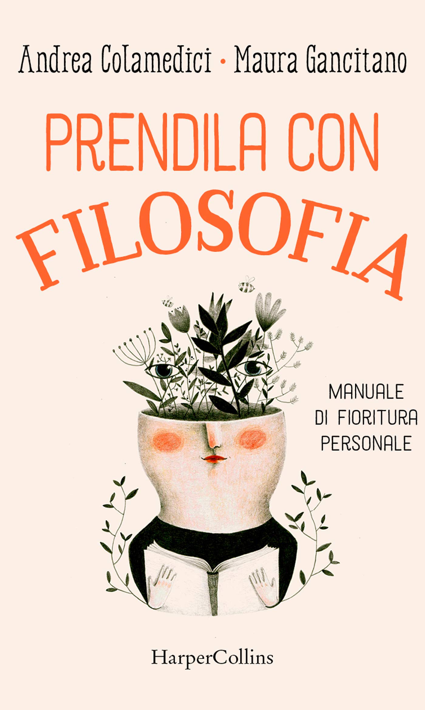 Prendila con filosofia. Manuale di fioritura personale