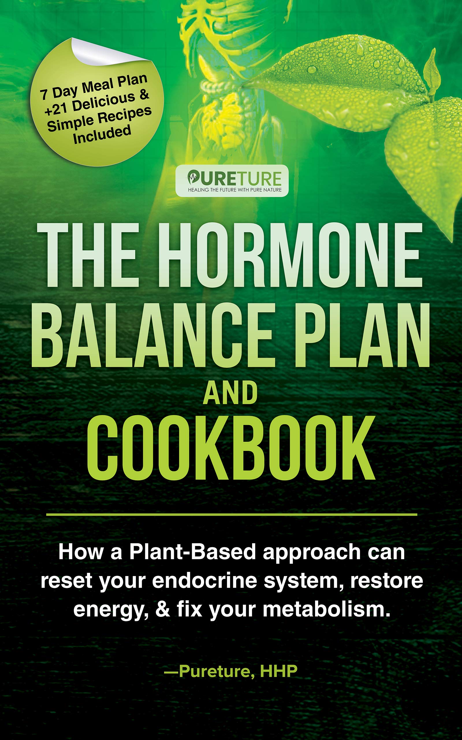 Hormone Balance Plan and Cookbook How a PlantBased approach can reset
