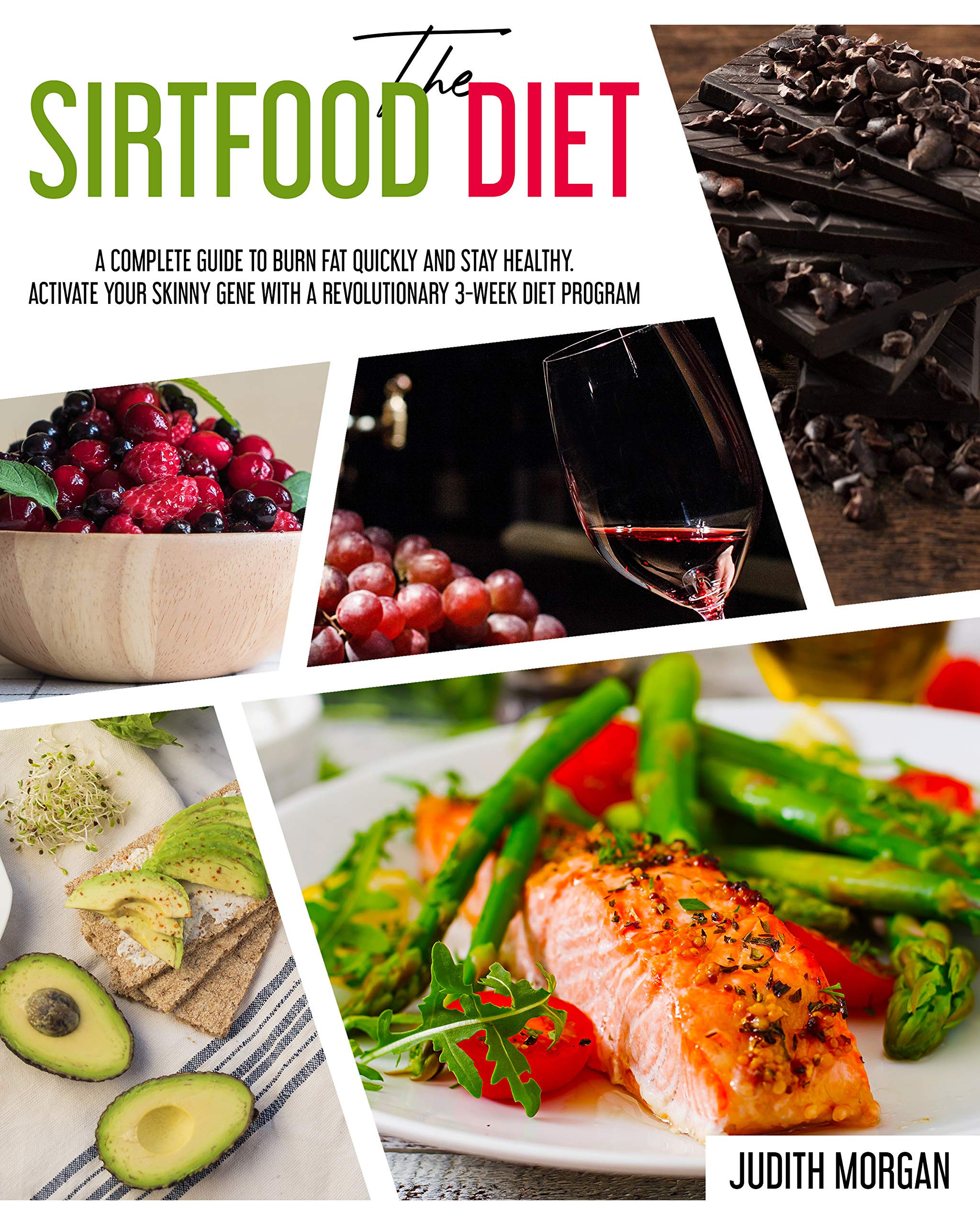 The Sirtfood Diet: A Complete Guide to Burn Fat Quickly and Stay ...