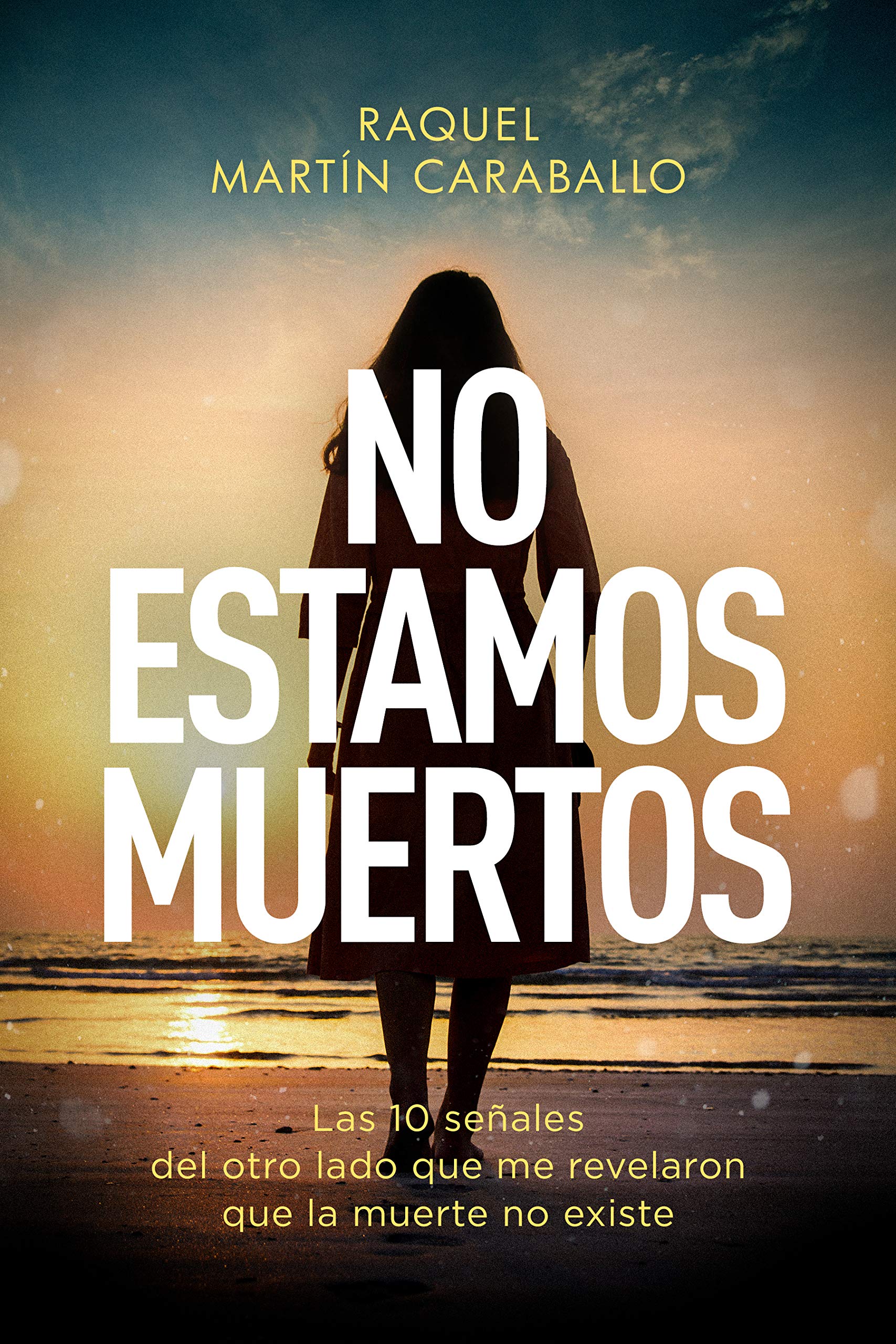 No estamos muertos: Las 10 señales del otro lado que me revelaron que la muerte no existe