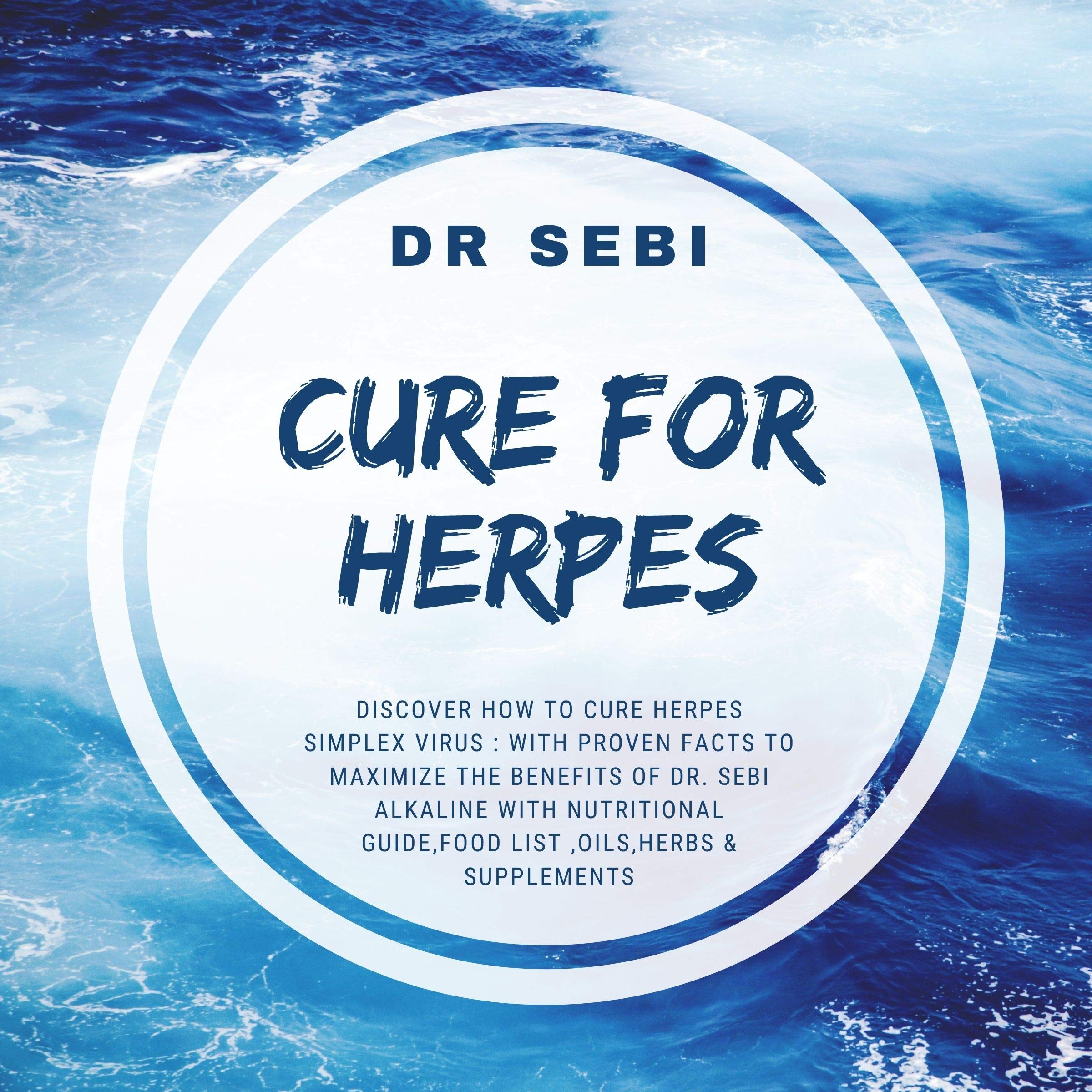 CURE FOR HERPES Discover How to Cure Herpes Simplex Virus with Proven Facts to Maximize the