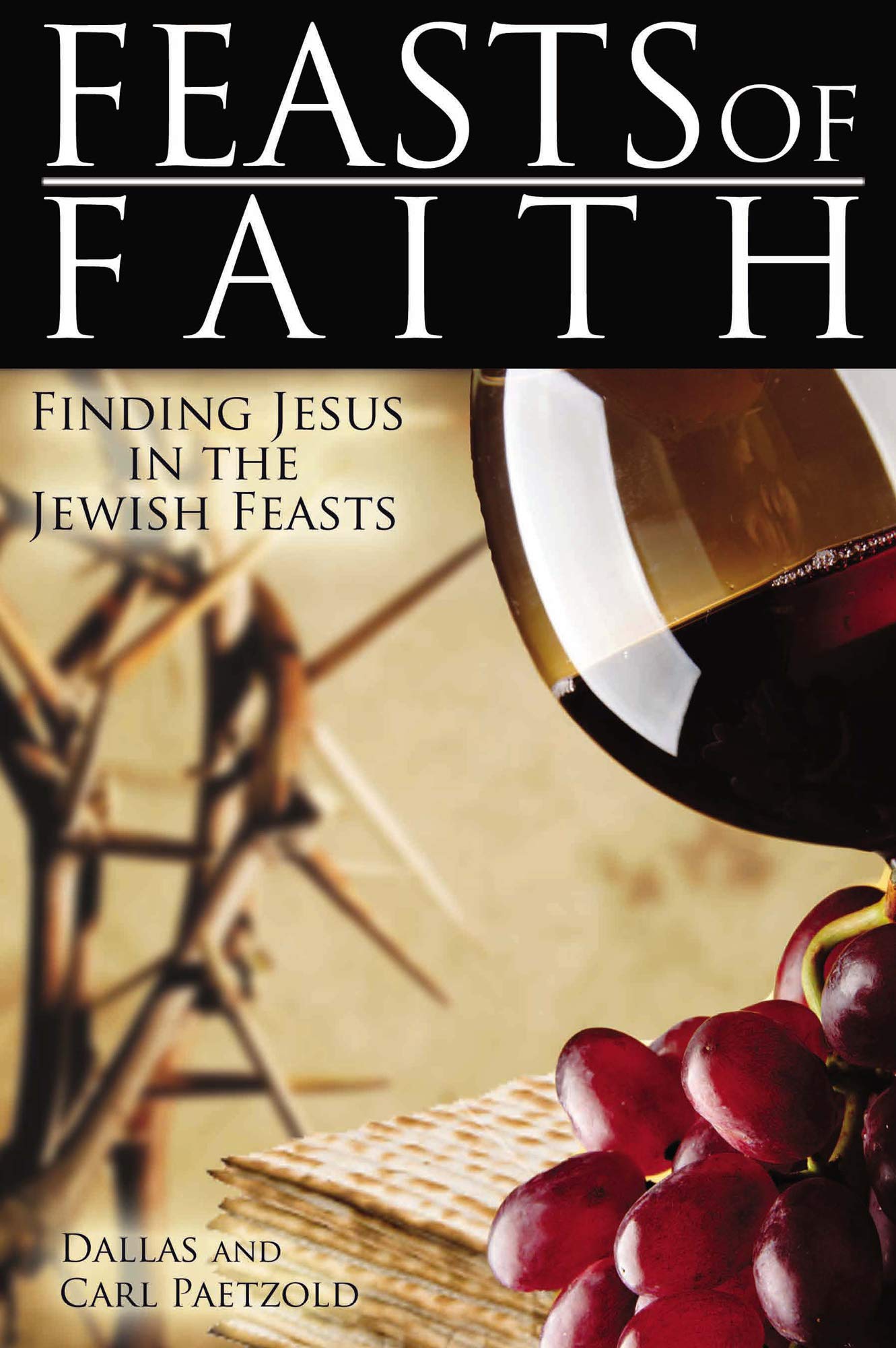 Feasts of Faith: Finding Jesus in the Jewish Feasts by Dallas Paetzold ...