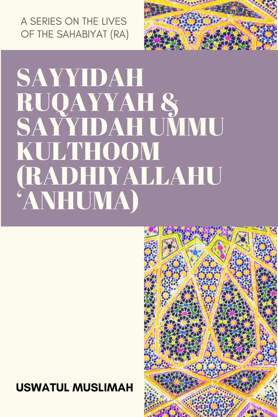 Sayyidah Ruqayyah & Sayyidah Ummu Kulthoom (Radhiyallahu 'Anhuma) (A ...