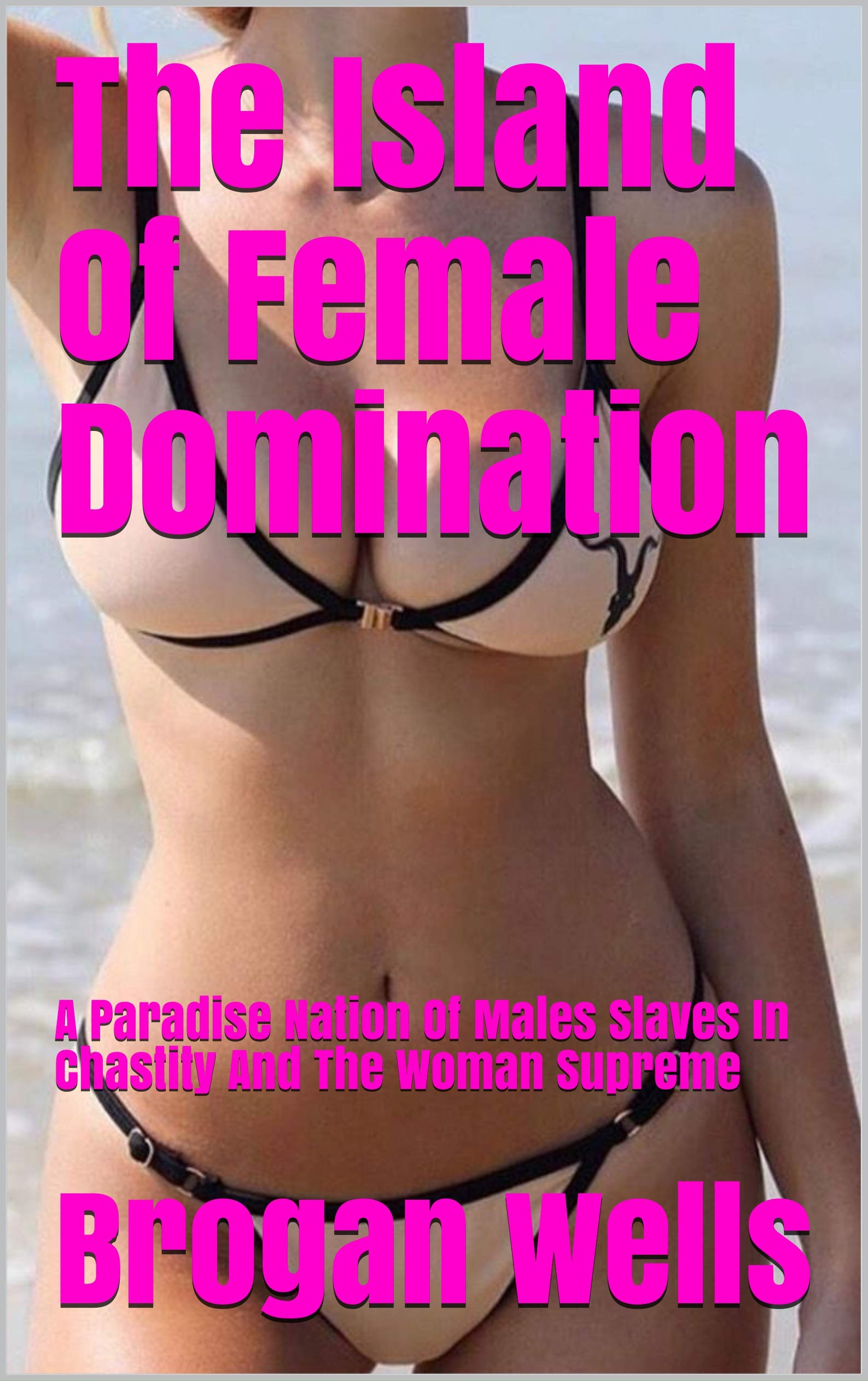 The Island Of Female Domination: A Paradise Nation Of Males Slaves In