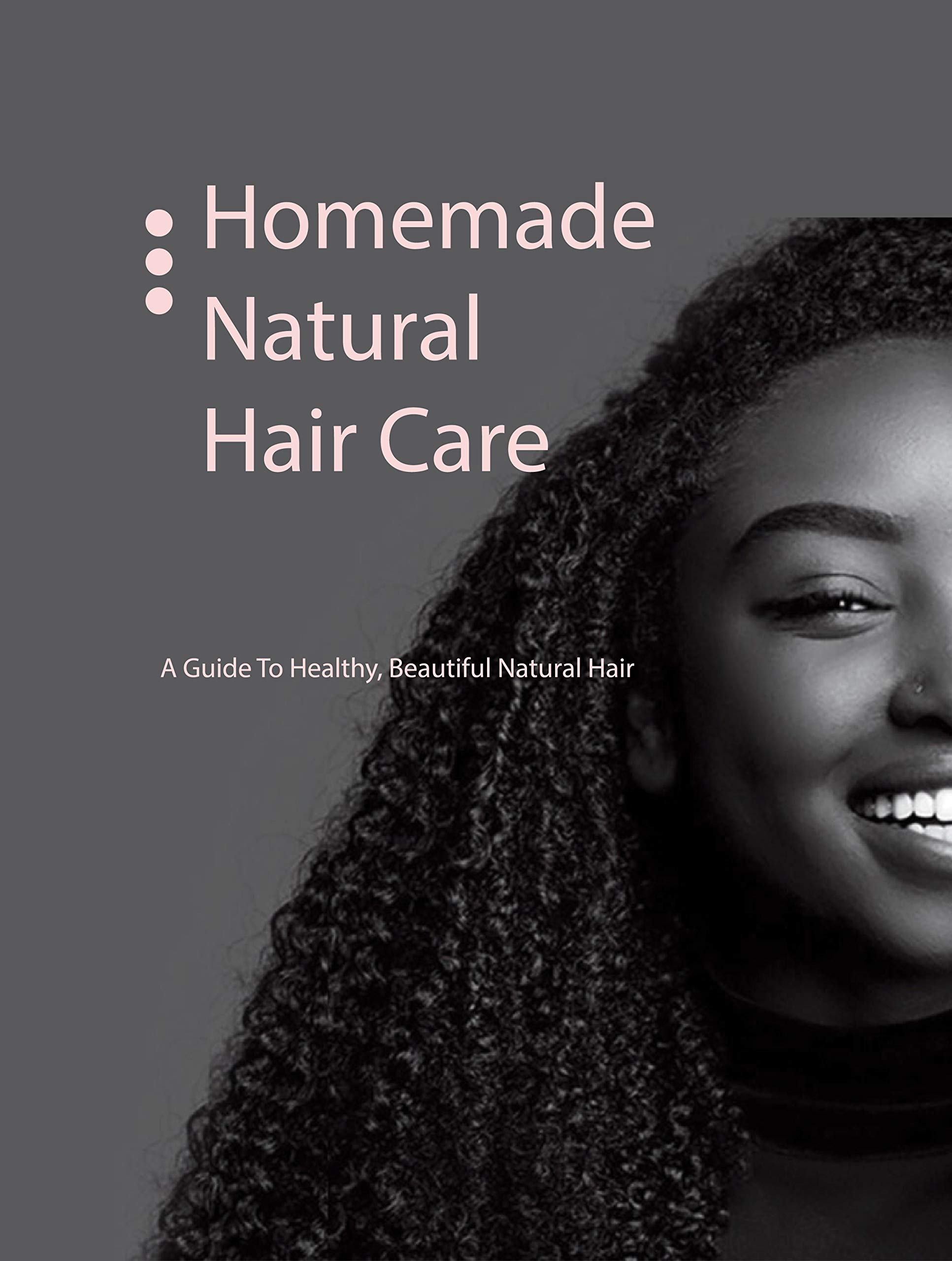 Homemade Natural Hair Carea Guide To Healthy, Beautiful Natural Hair