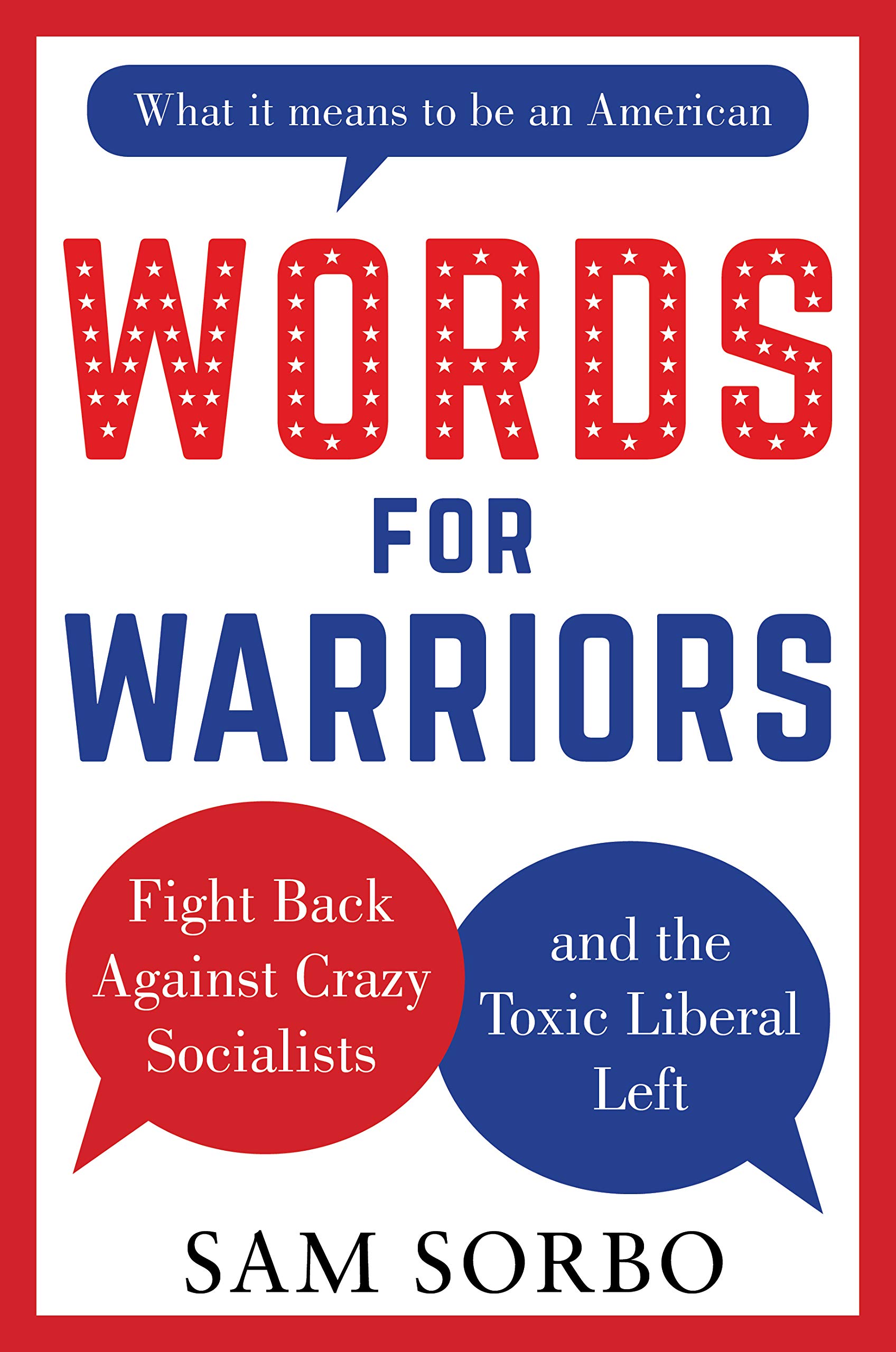 Sam Sorbo, Author of WORDS FOR WARRIORS: FIGHT BACK AGAINST CRAZY SOCIALISTS AND THE TOXIC LIBERAL LEFT