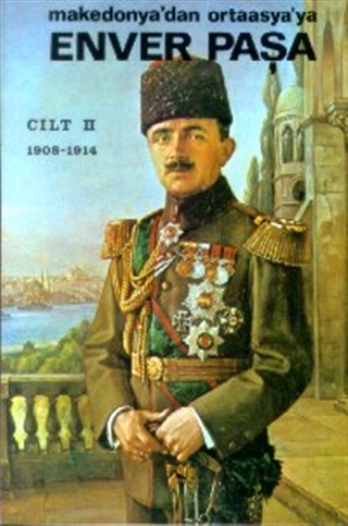 Makedonya'dan Ortaasya'ya Enver Paşa (1908-1914) #2