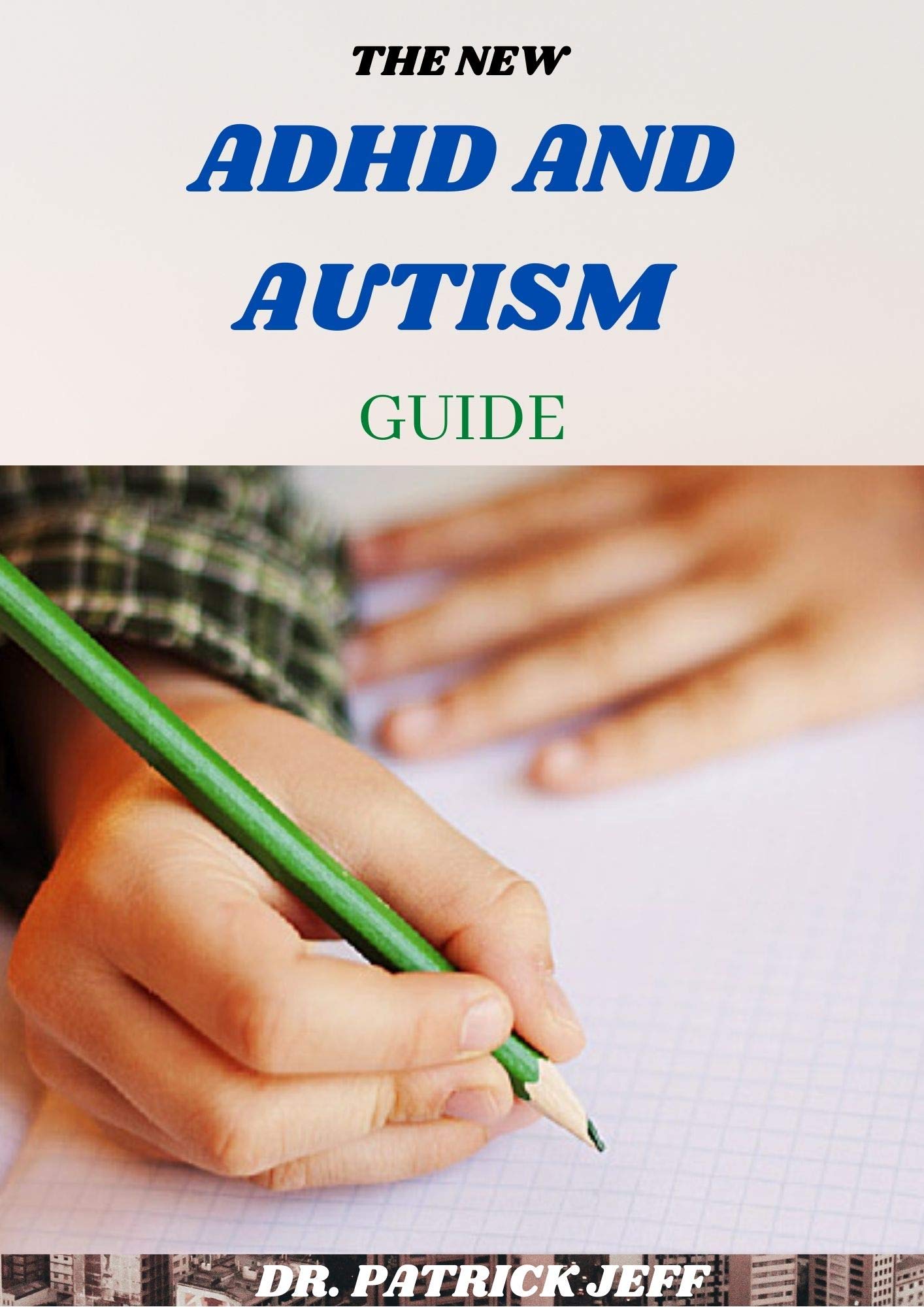 THE NEW ADHD AND AUTISM GUIDE: Complete Guide To Understand the ...