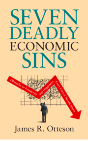 Seven Deadly Economic Sins: Obstacles to Prosperity and Happiness Every Citizen Should Know