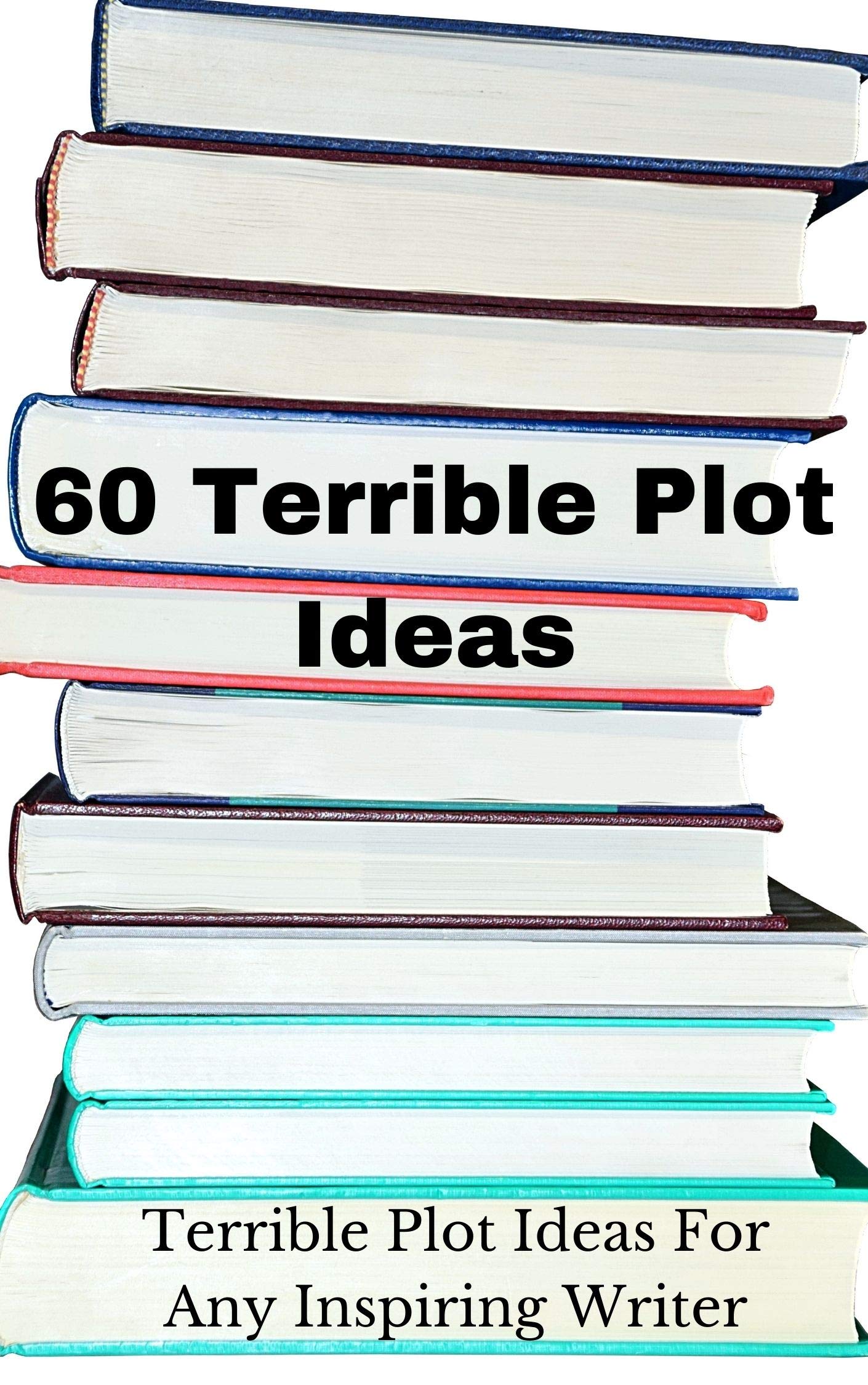 60 Terrible Plot Ideas Terrible Plot Ideas For Any Inspiring Writer by