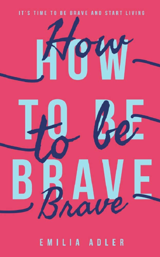 How To Be Brave by Emilia Adler Goodreads