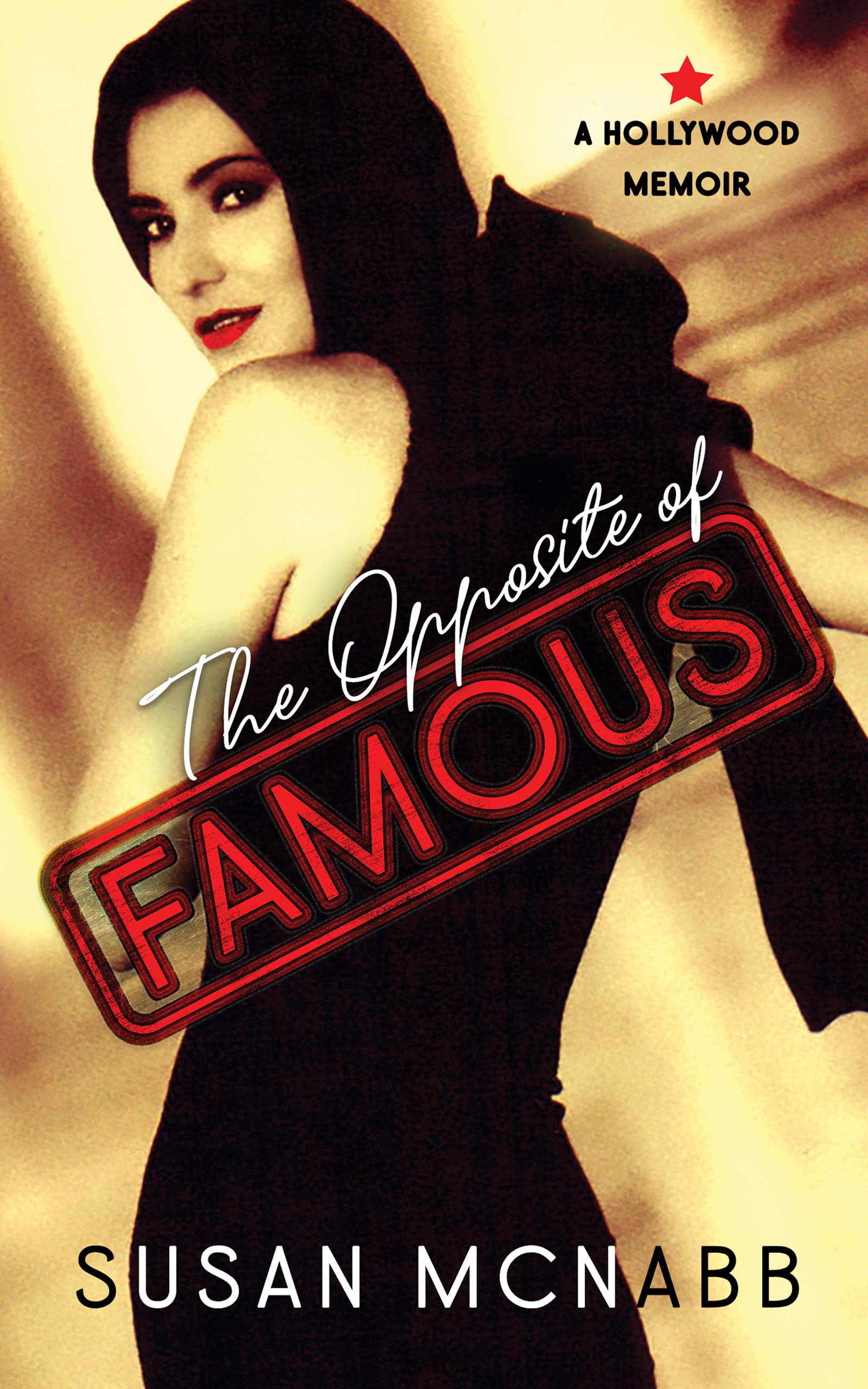 The Opposite of Famous: A Hollywood Memoir