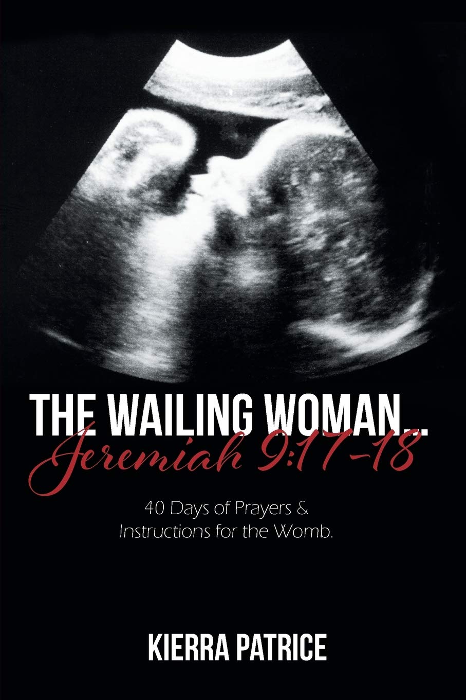 The Wailing Woman... Jeremiah 9 40 Days of Prayers and Instructions for the Womb1718 by
