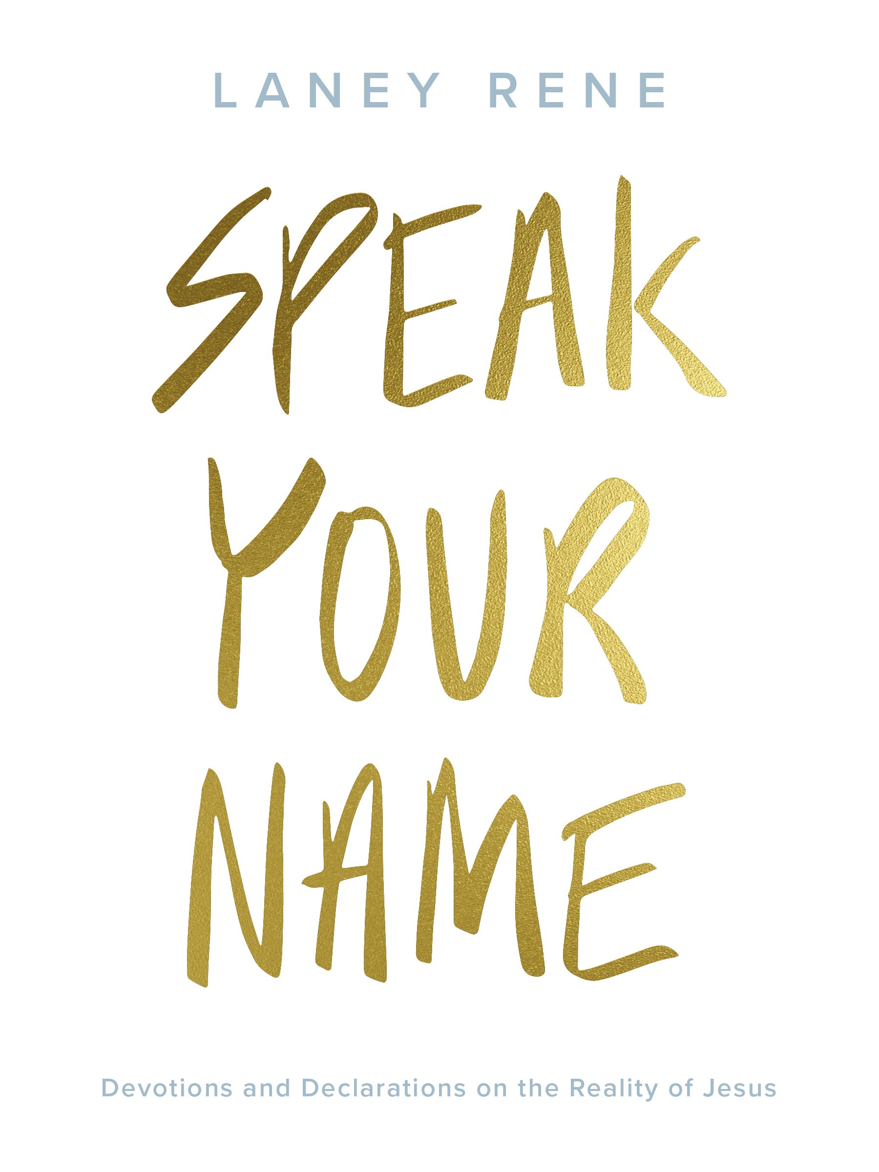 Speak Your Name: Devotions And Declarations On The Reality Of Jesus