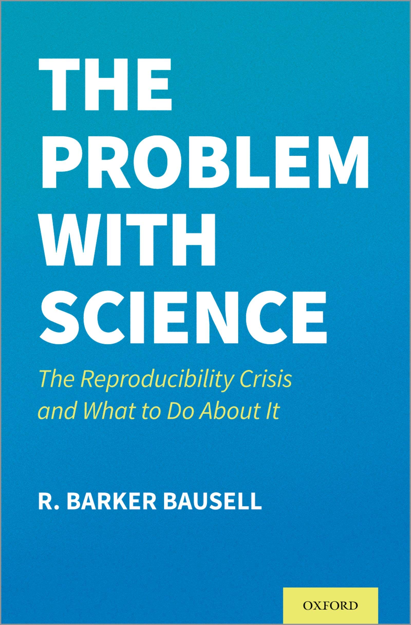 The Problem with Science: The Reproducibility Crisis and What to do ...