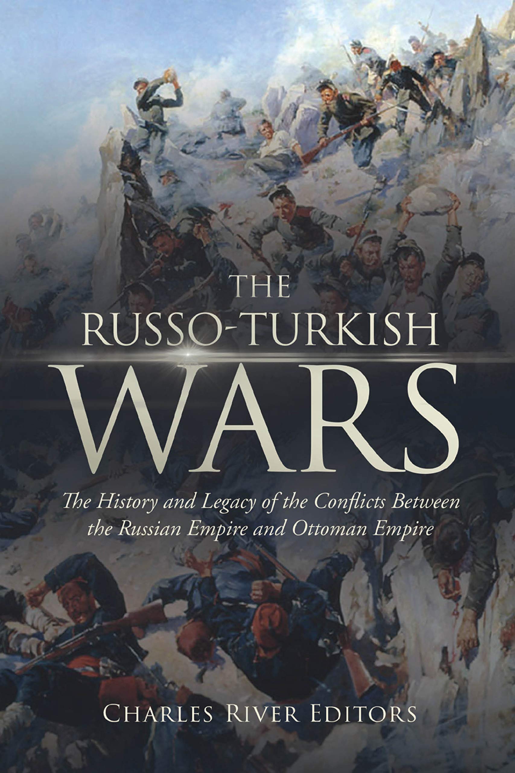 The RussoTurkish Wars The History and Legacy of the Conflicts Between