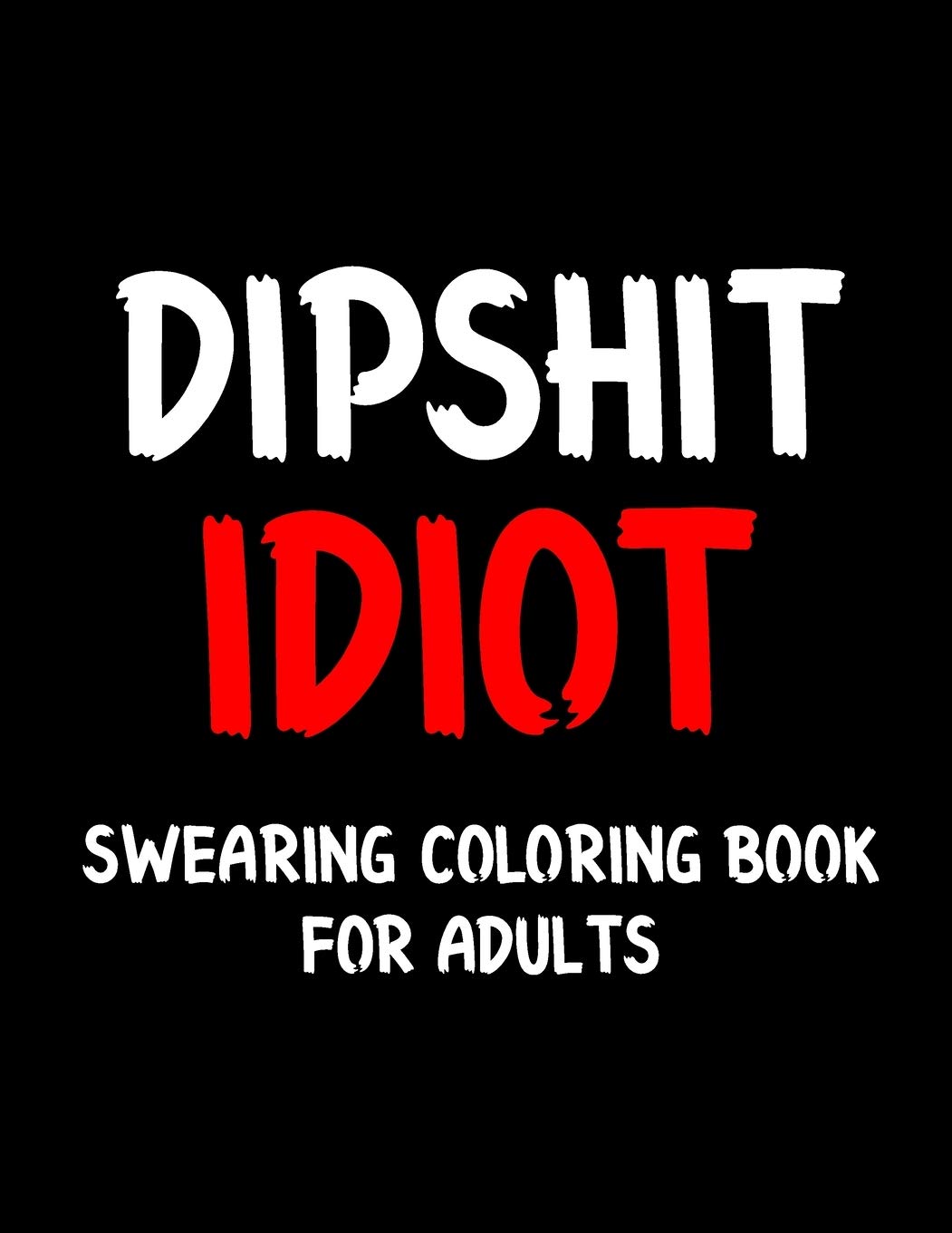 Dipshit Idiot Swearing Coloring Book Swear Word Coloring Book For dipshit-idiot-swearing-coloring-book-swear-word-coloring-book-for