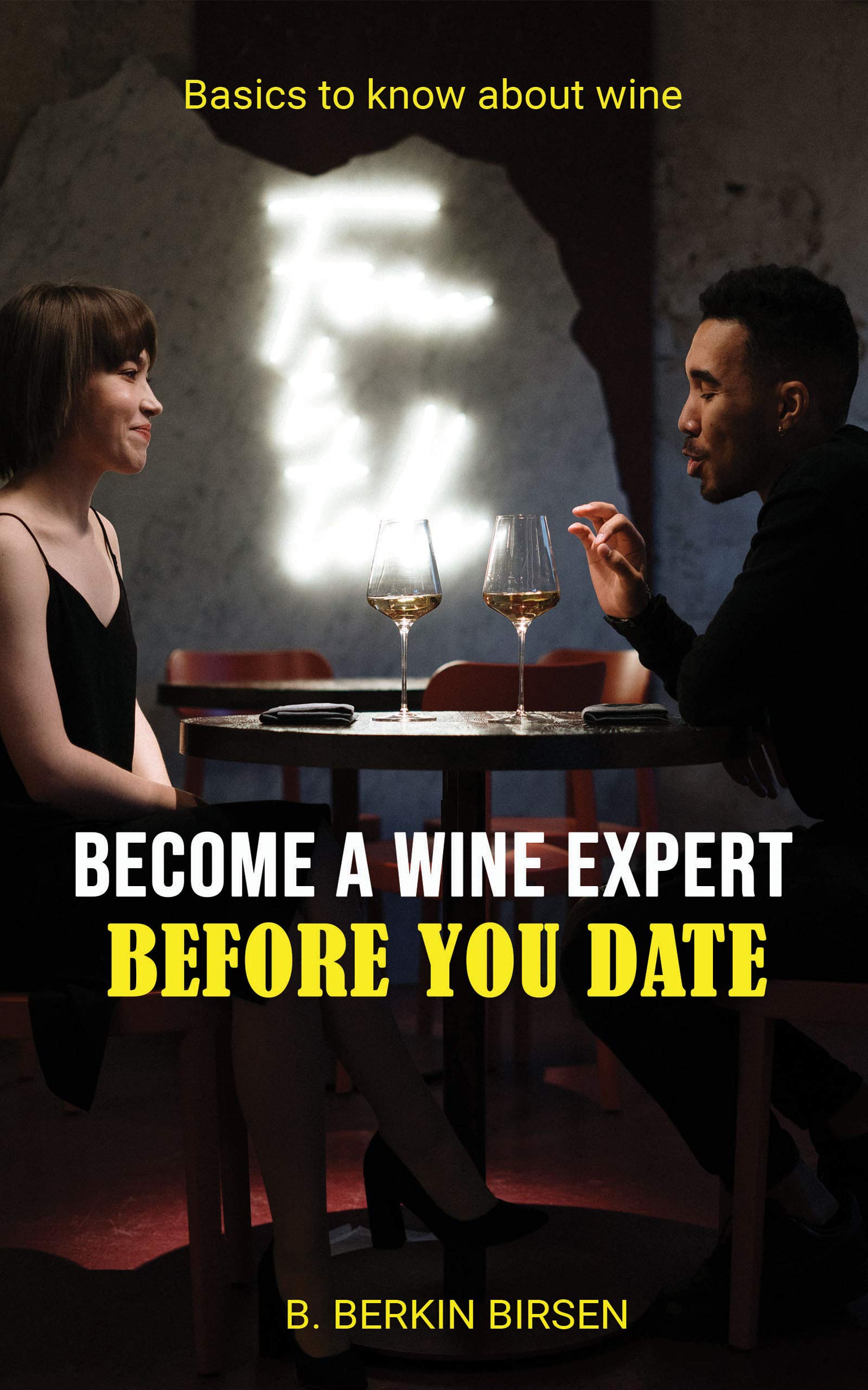 a Wine Expert Before You Date Basics to Know About Wine by B