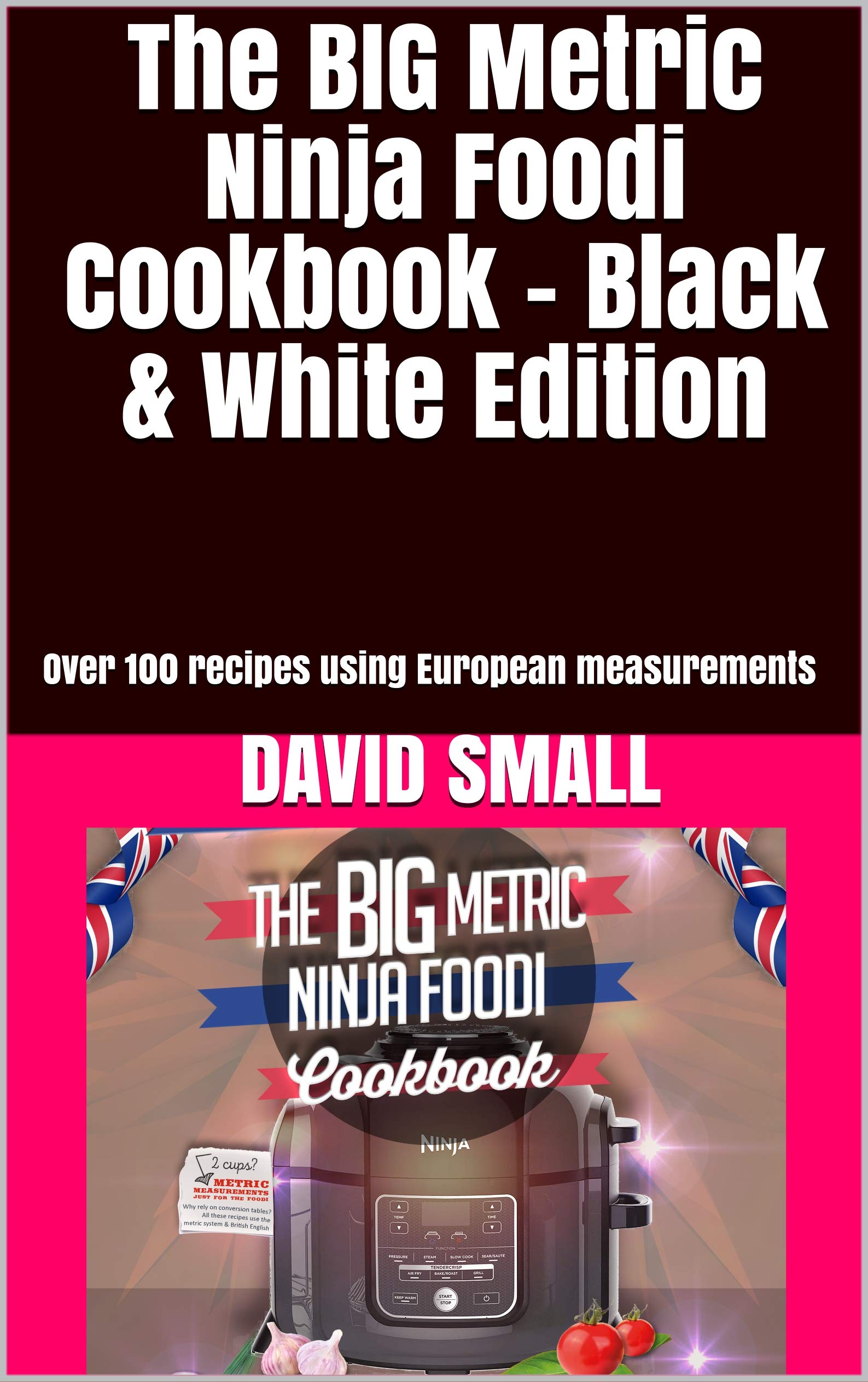 The BIG Metric Ninja Foodi Cookbook Over 130 recipes using European