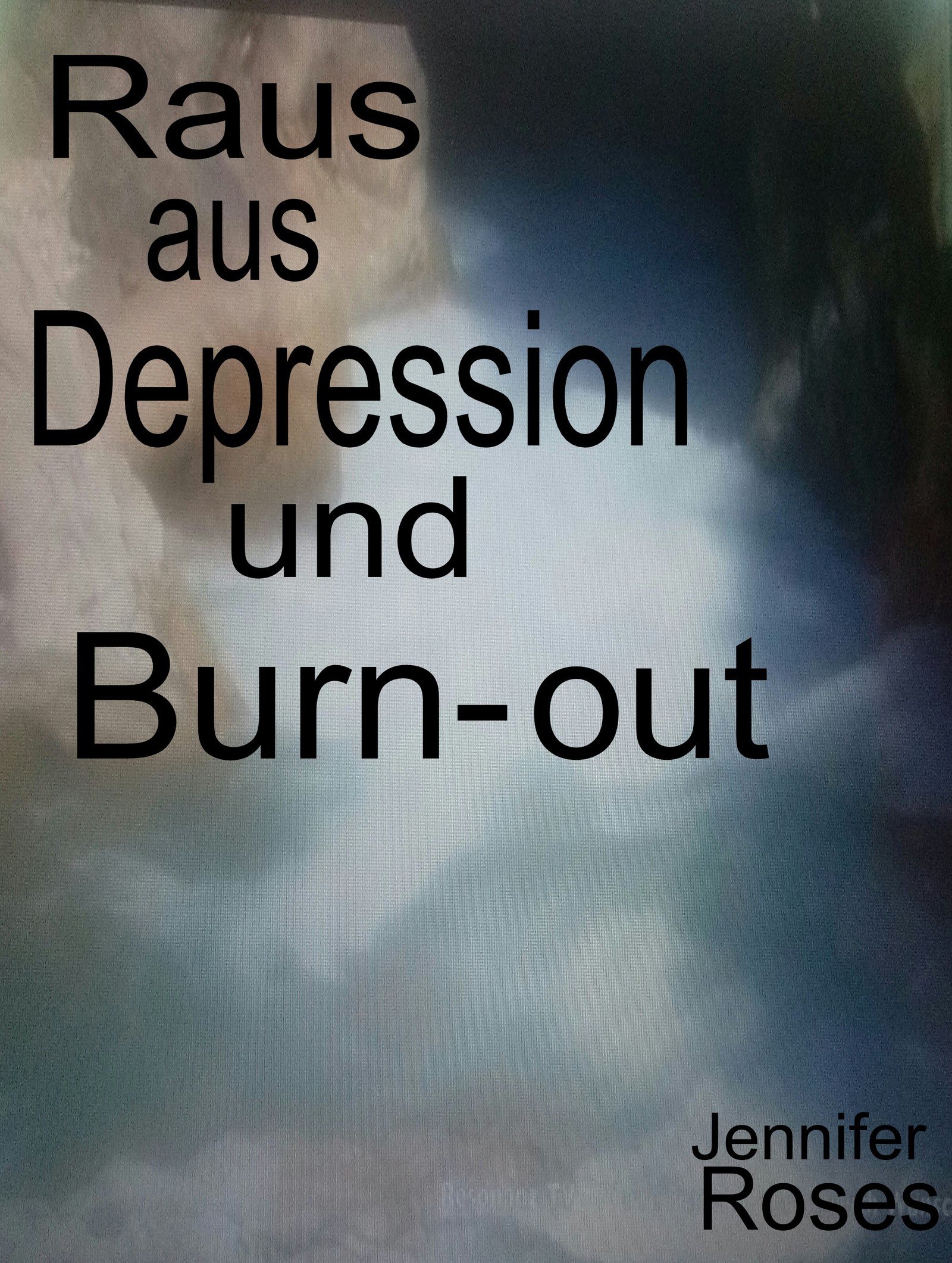 Raus aus Depression und Burn-out by Jennifer Roses | Goodreads