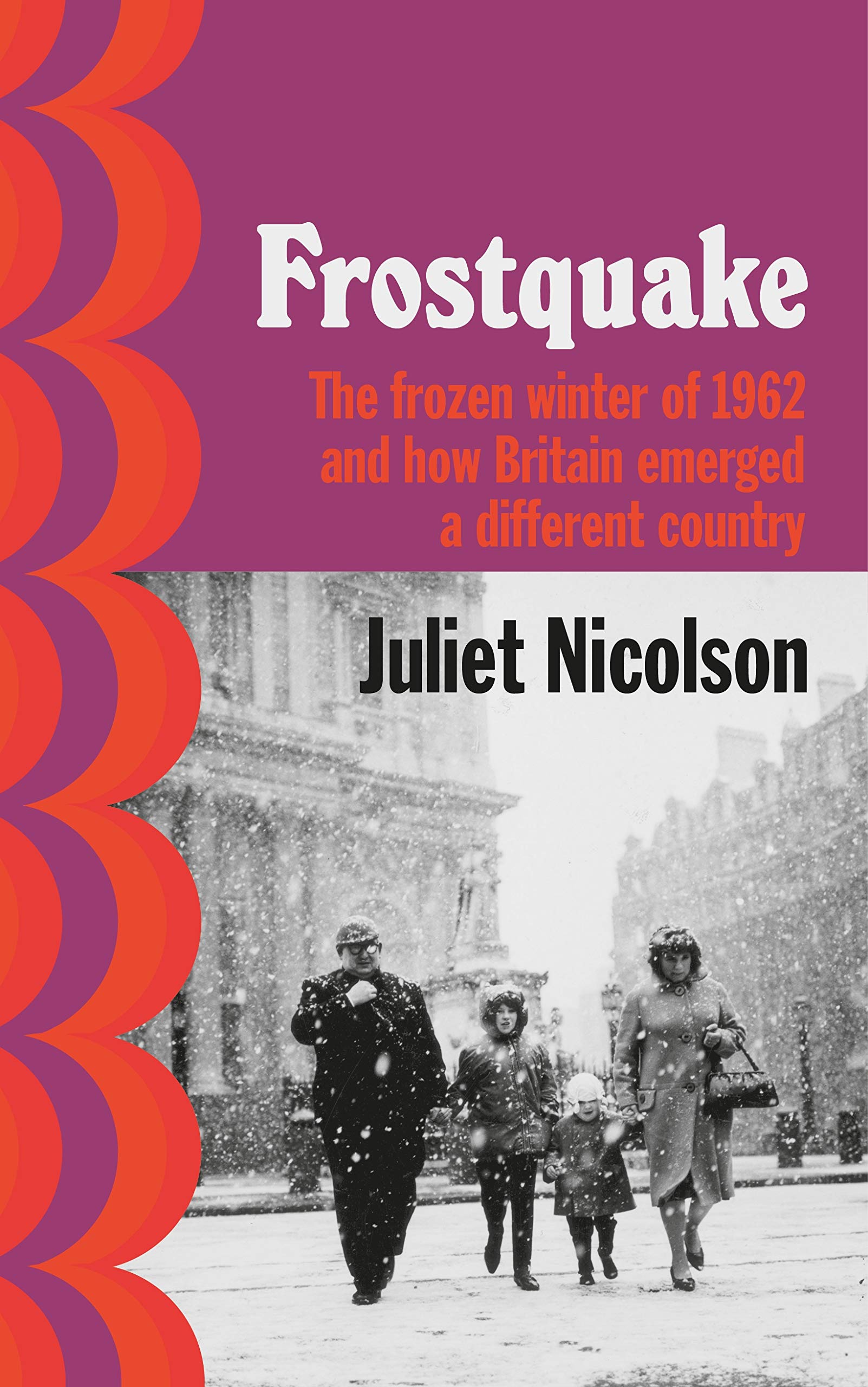 Frostquake: The Frozen Winter of 1962 and how Britain Emerged a Different Country