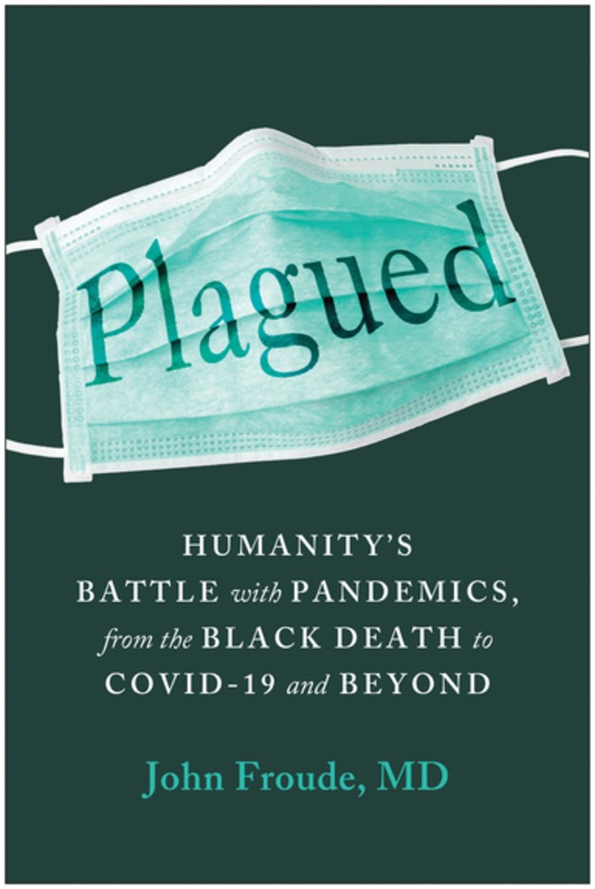 Plagued: Pandemics from the Black Death to Covid-19 and Beyond