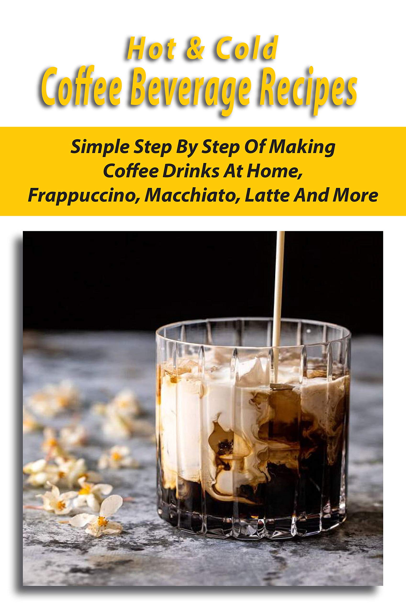 Hot & Cold Coffee Beverage Recipes Simple StepByStep Of Making Coffee Drinks At Home