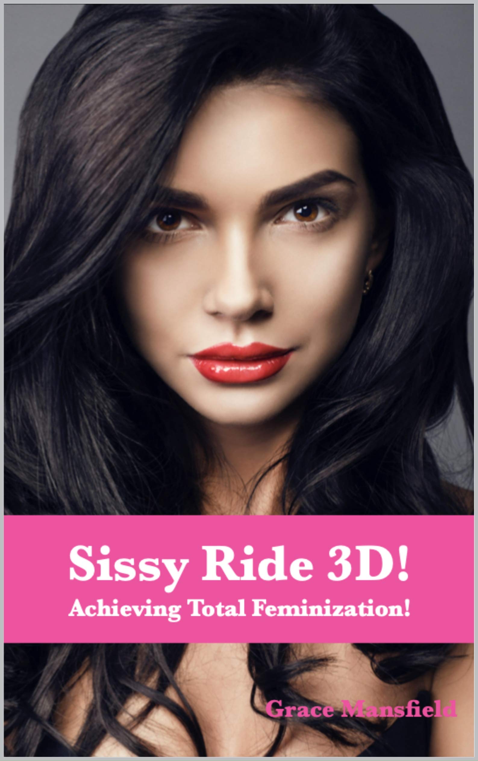 Sissy Ride 3D! Achieving Total Feminization! by Grace Mansfield