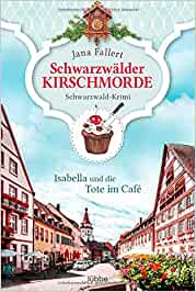 Schwarzwälder Kirschmorde: Isabella und die Tote im Café