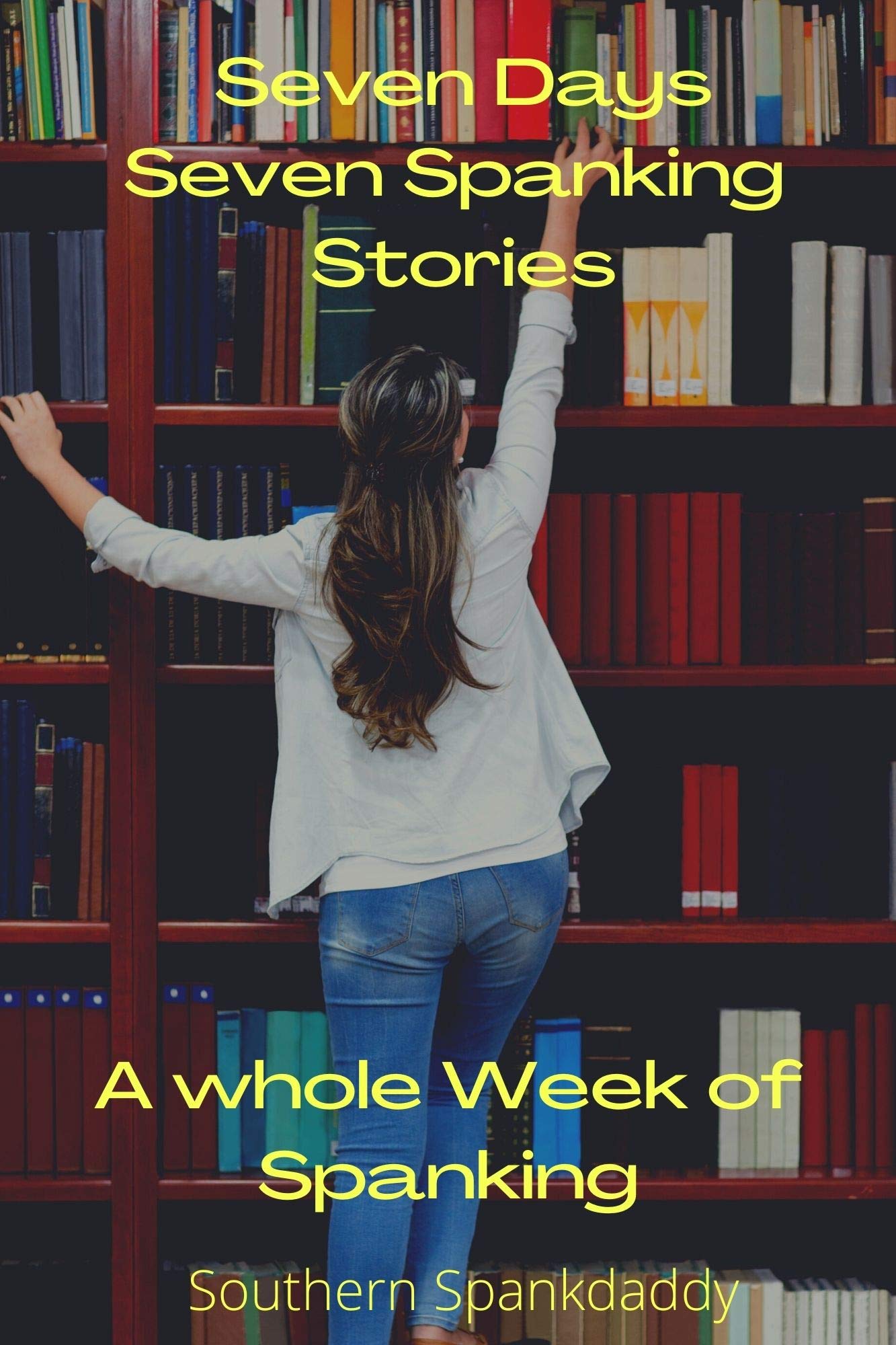 Seven Days Seven Spanking Stories A Whole Week of Spanking
