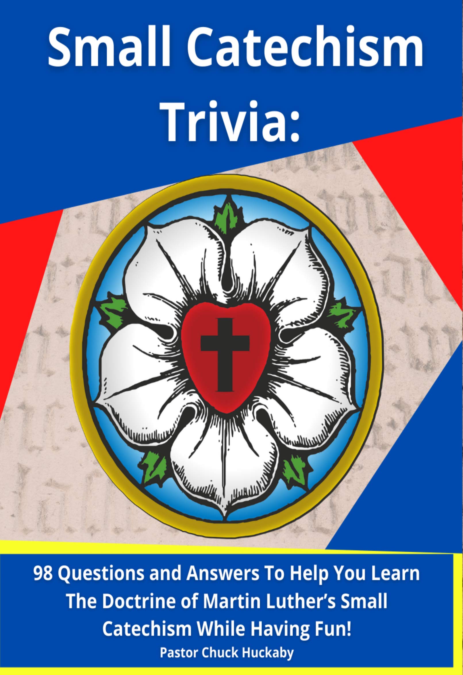 Small Catechism Trivia 98 Questions and Answers To Help You Learn The
