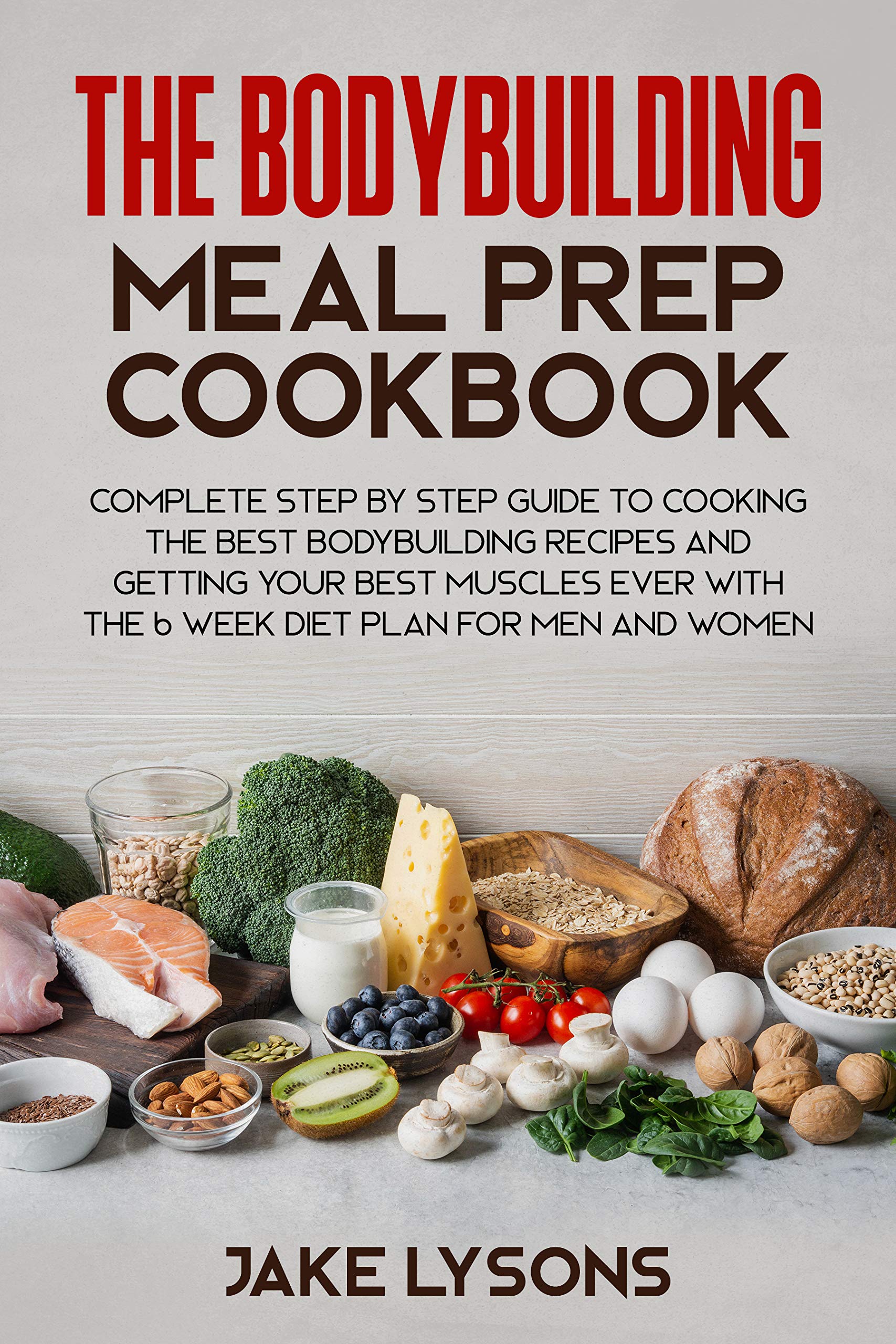 The bodybuilding meal prep cookbook Complete step by step guide to