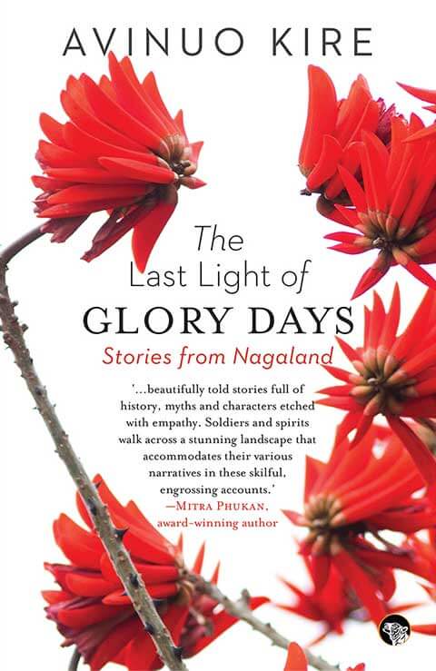 The Last Light of Glory Days: Stories from Nagaland by Avinuo Kire