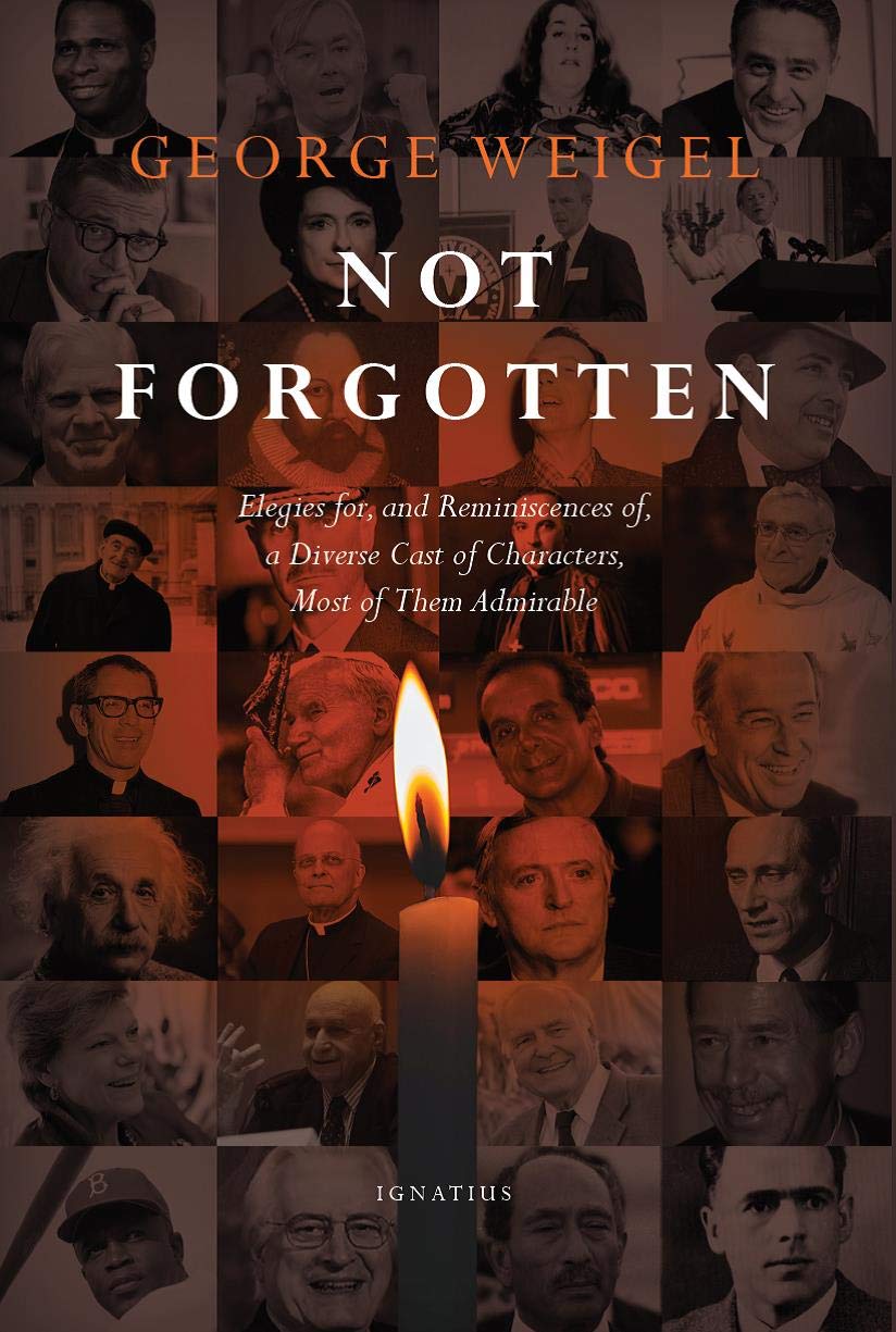 Not Forgotten: Elegies for, and Reminiscences of, a Diverse Cast of Characters, Most of Them Admirable