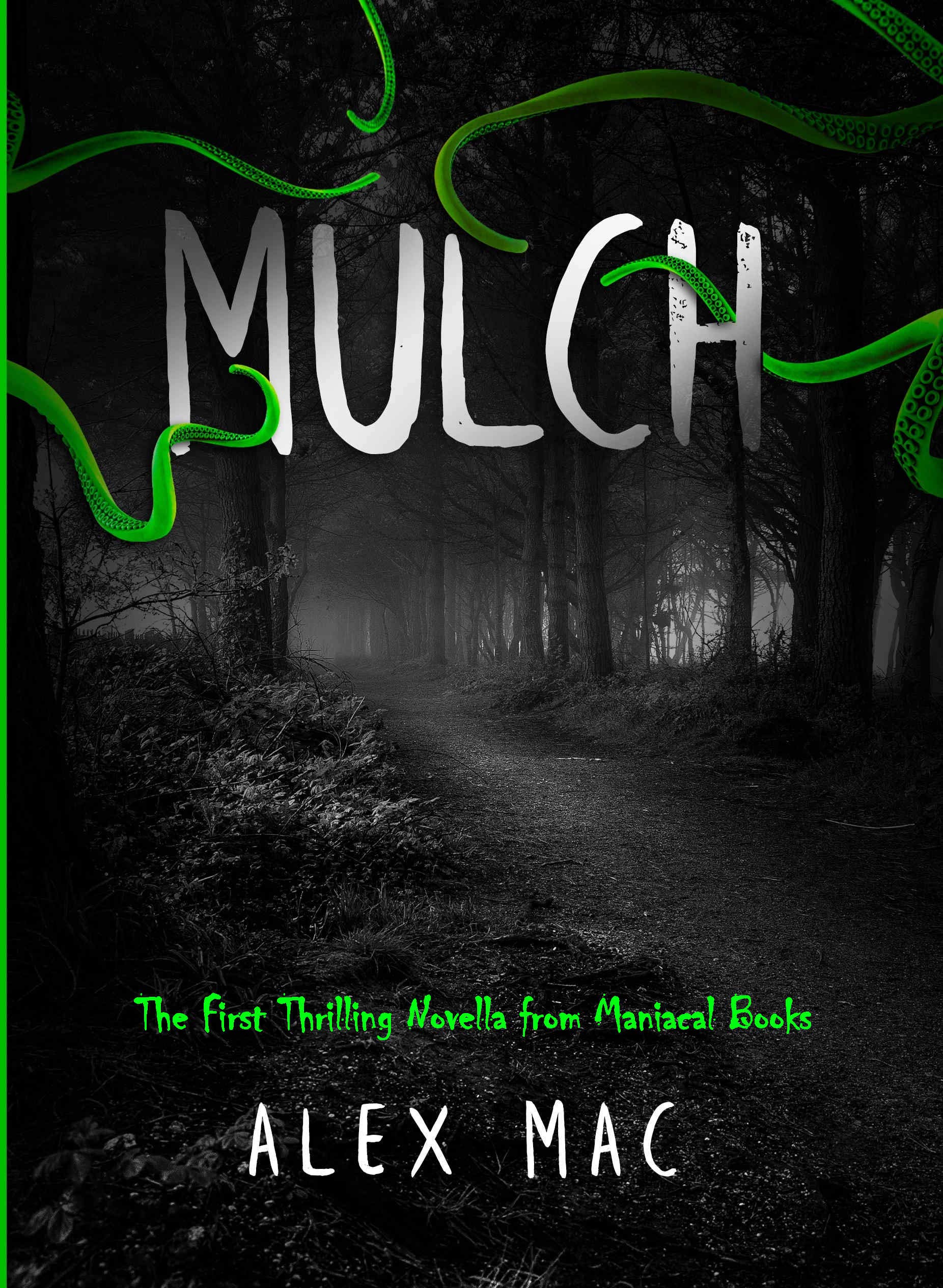 Mulch: The First Thrilling Novella from Maniacal Realms by Alex Mac ...
