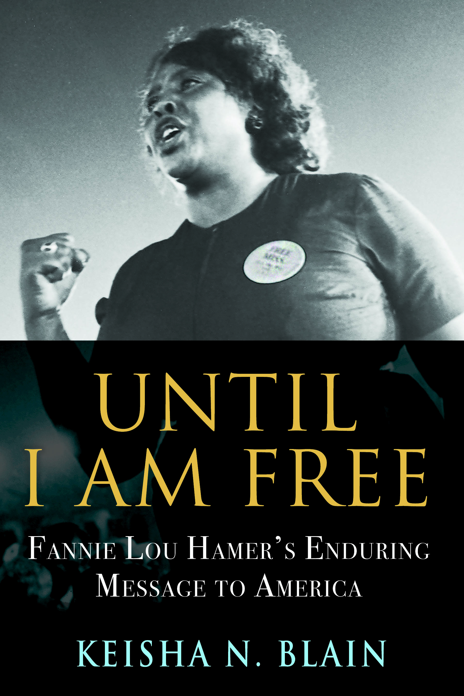 Until I Am Free: Fannie Lou Hamer's Enduring Message to America