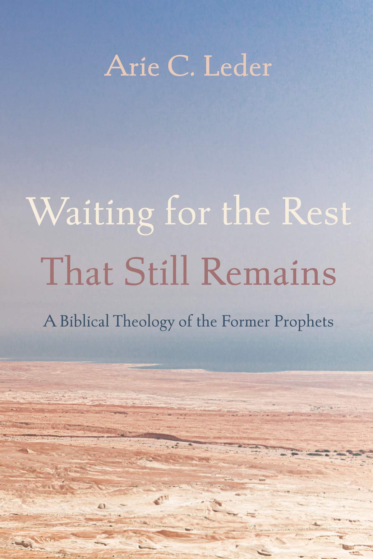 Waiting for the Rest That Still Remains: A Biblical Theology of the Former Prophets