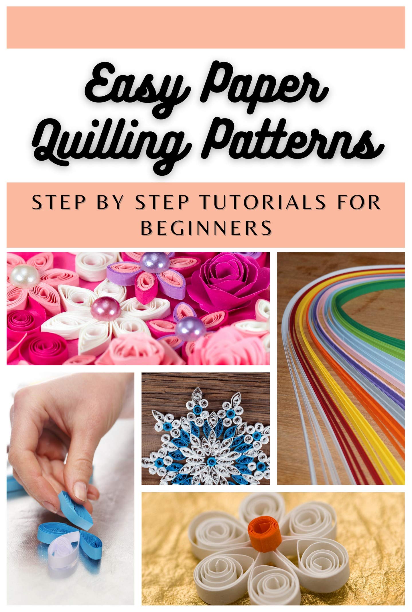Easy Paper Quilling Patterns Step by Step Tutorials for Beginners by
