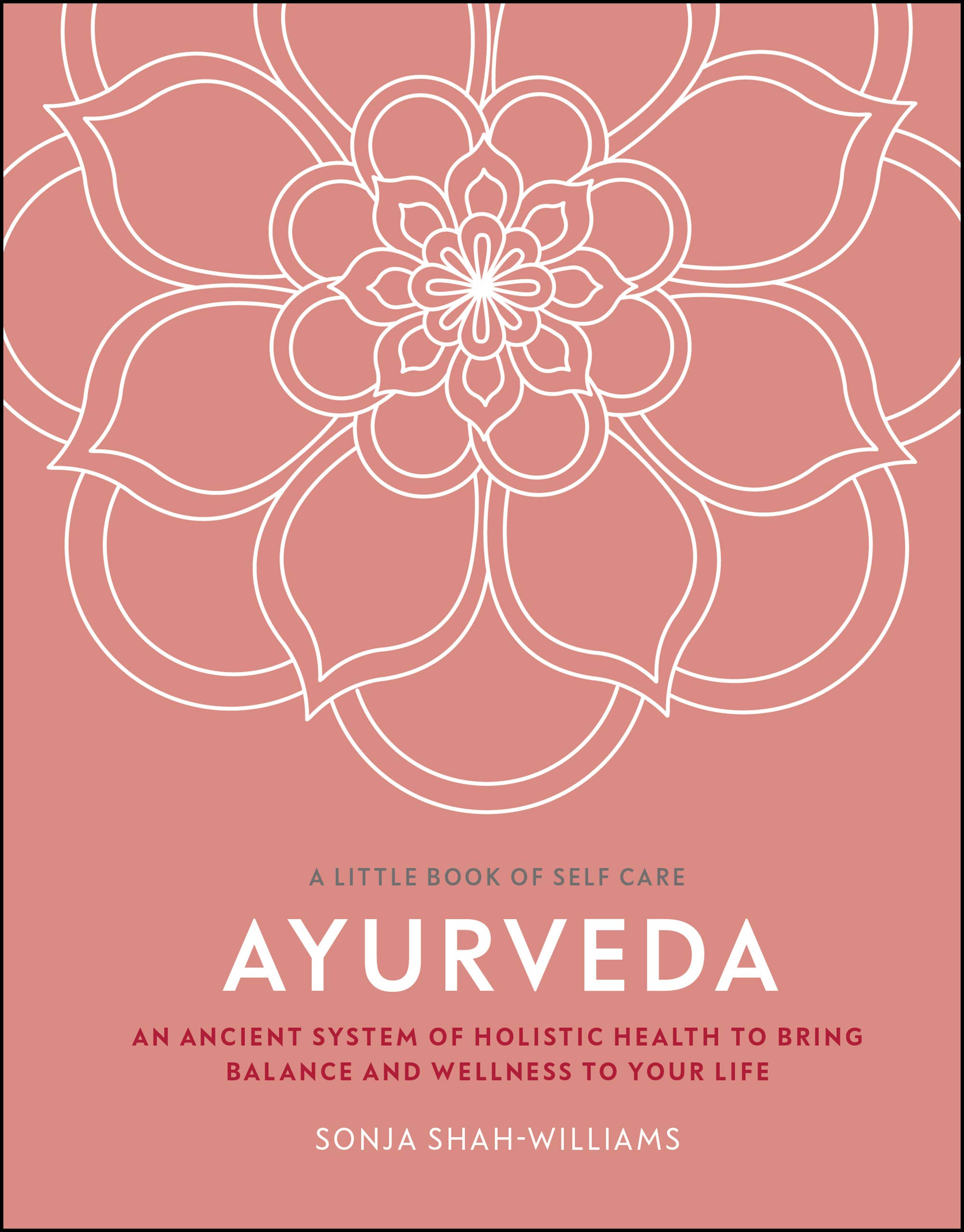 Ayurveda: An Ancient System of Holistic Health to Bring Balance and Wellness to Your Life